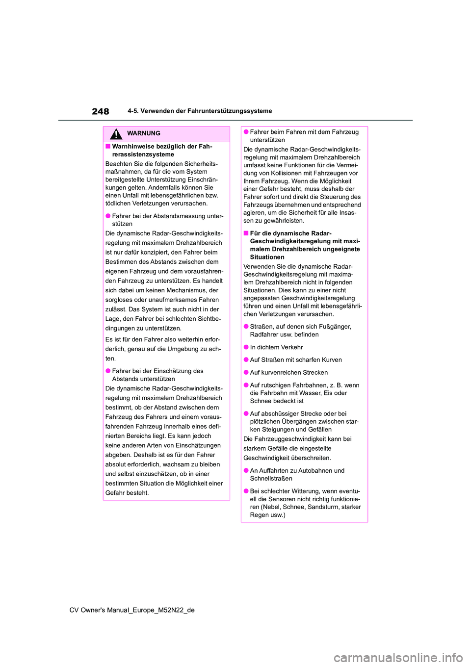 TOYOTA YARIS CROSS 2022 Betriebsanleitungen (in German) 248
CV Owner's Manual_Europe_M52N22_de
4-5. Verwenden der Fahrunterstützungssysteme
WARNUNG
■Warnhinweise bezüglich der Fah-
rerassistenzsysteme
Beachten Sie die folgenden Sicherheits- maßn TOYOTA YARIS CROSS 2022 Betriebsanleitungen (in German) 248
CV Owner's Manual_Europe_M52N22_de
4-5. Verwenden der Fahrunterstützungssysteme
WARNUNG
■Warnhinweise bezüglich der Fah-
rerassistenzsysteme
Beachten Sie die folgenden Sicherheits- maßn