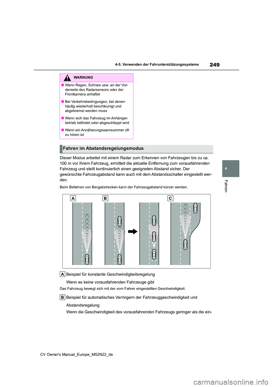 TOYOTA YARIS CROSS 2022 Betriebsanleitungen (in German) 249
4
CV Owner's Manual_Europe_M52N22_de
4-5. Verwenden der Fahrunterstützungssysteme
Fahren
Dieser Modus arbeitet mit einem Radar zum Erkennen von Fahrzeugen bis zu ca.
100 m vor Ihrem Fahrzeu TOYOTA YARIS CROSS 2022 Betriebsanleitungen (in German) 249
4
CV Owner's Manual_Europe_M52N22_de
4-5. Verwenden der Fahrunterstützungssysteme
Fahren
Dieser Modus arbeitet mit einem Radar zum Erkennen von Fahrzeugen bis zu ca.
100 m vor Ihrem Fahrzeu