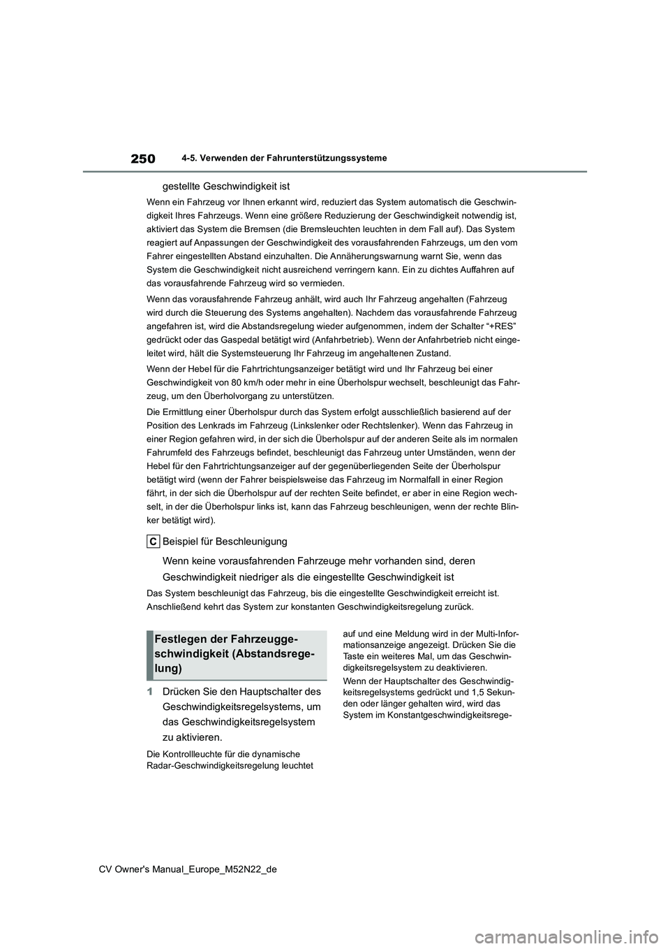 TOYOTA YARIS CROSS 2022 Betriebsanleitungen (in German) 250
CV Owner's Manual_Europe_M52N22_de
4-5. Verwenden der Fahrunterstützungssysteme
gestellte Geschwindigkeit ist
Wenn ein Fahrzeug vor Ihnen erkannt wird, reduziert das System automatisch die Ge TOYOTA YARIS CROSS 2022 Betriebsanleitungen (in German) 250
CV Owner's Manual_Europe_M52N22_de
4-5. Verwenden der Fahrunterstützungssysteme
gestellte Geschwindigkeit ist
Wenn ein Fahrzeug vor Ihnen erkannt wird, reduziert das System automatisch die Ge