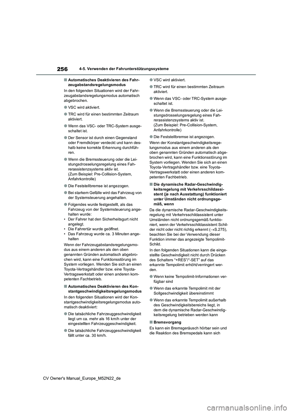 TOYOTA YARIS CROSS 2022 Betriebsanleitungen (in German) 256
CV Owner's Manual_Europe_M52N22_de
4-5. Verwenden der Fahrunterstützungssysteme
■Automatisches Deaktivieren des Fahr- zeugabstandsregelungsmodus
In den folgenden Situationen wird der Fahr- TOYOTA YARIS CROSS 2022 Betriebsanleitungen (in German) 256
CV Owner's Manual_Europe_M52N22_de
4-5. Verwenden der Fahrunterstützungssysteme
■Automatisches Deaktivieren des Fahr- zeugabstandsregelungsmodus
In den folgenden Situationen wird der Fahr-