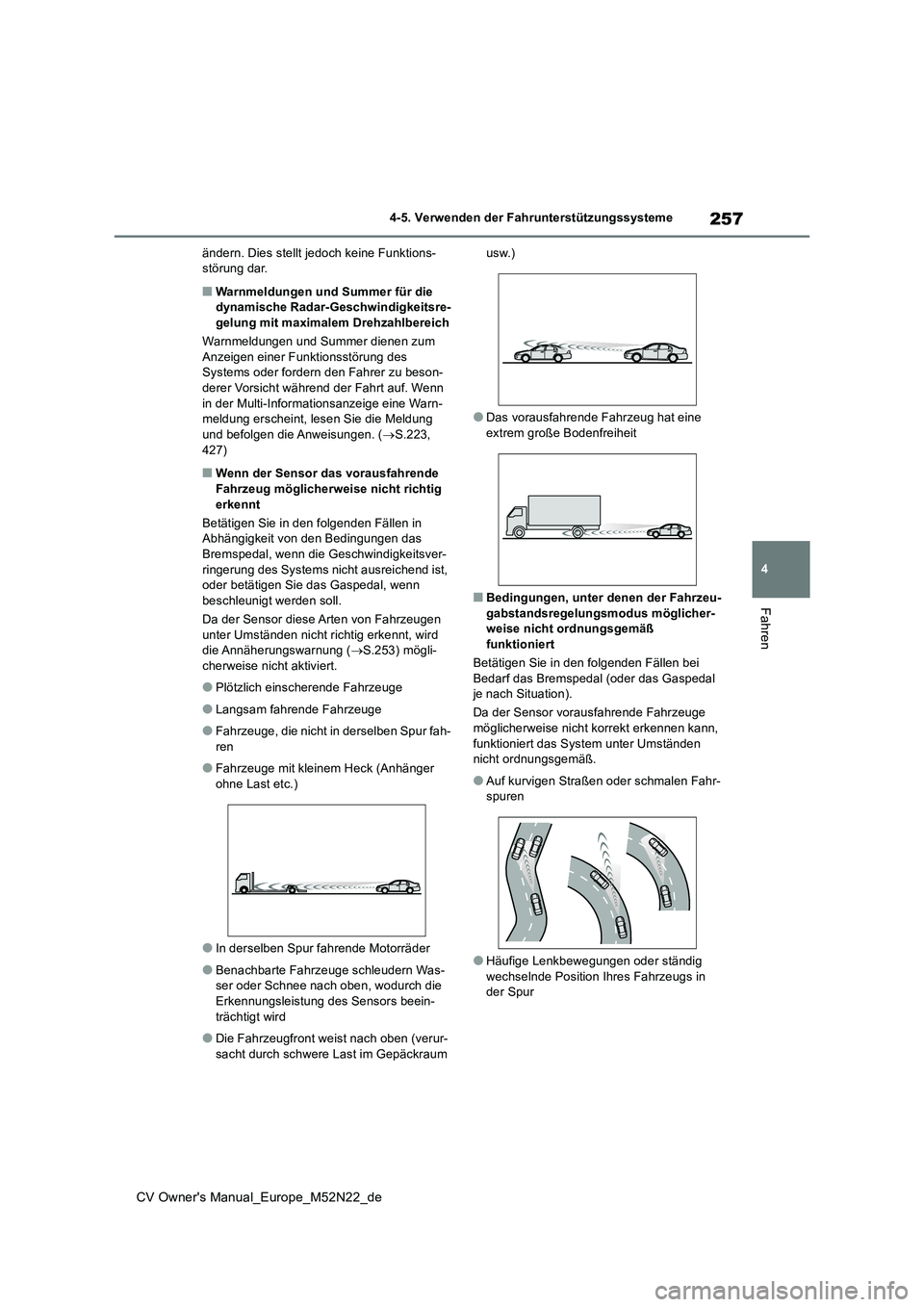 TOYOTA YARIS CROSS 2022 Betriebsanleitungen (in German) 257
4
CV Owner's Manual_Europe_M52N22_de
4-5. Verwenden der Fahrunterstützungssysteme
Fahren
ändern. Dies stellt jedoch keine Funktions- störung dar.
■Warnmeldungen und Summer für die dynami TOYOTA YARIS CROSS 2022 Betriebsanleitungen (in German) 257
4
CV Owner's Manual_Europe_M52N22_de
4-5. Verwenden der Fahrunterstützungssysteme
Fahren
ändern. Dies stellt jedoch keine Funktions- störung dar.
■Warnmeldungen und Summer für die dynami