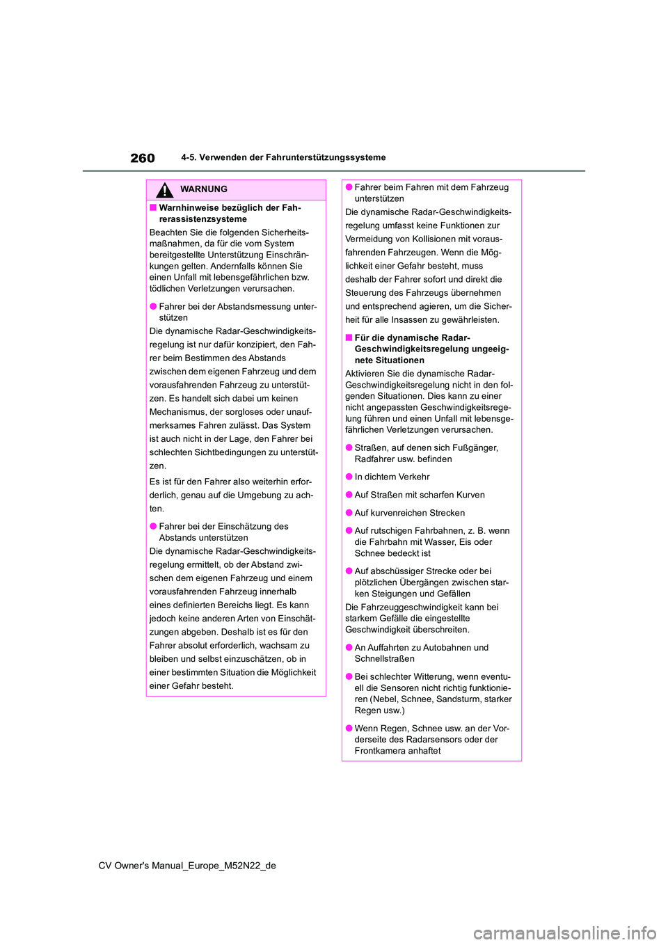TOYOTA YARIS CROSS 2022 Betriebsanleitungen (in German) 260
CV Owner's Manual_Europe_M52N22_de
4-5. Verwenden der Fahrunterstützungssysteme
WARNUNG
■Warnhinweise bezüglich der Fah-
rerassistenzsysteme
Beachten Sie die folgenden Sicherheits- maßn TOYOTA YARIS CROSS 2022 Betriebsanleitungen (in German) 260
CV Owner's Manual_Europe_M52N22_de
4-5. Verwenden der Fahrunterstützungssysteme
WARNUNG
■Warnhinweise bezüglich der Fah-
rerassistenzsysteme
Beachten Sie die folgenden Sicherheits- maßn