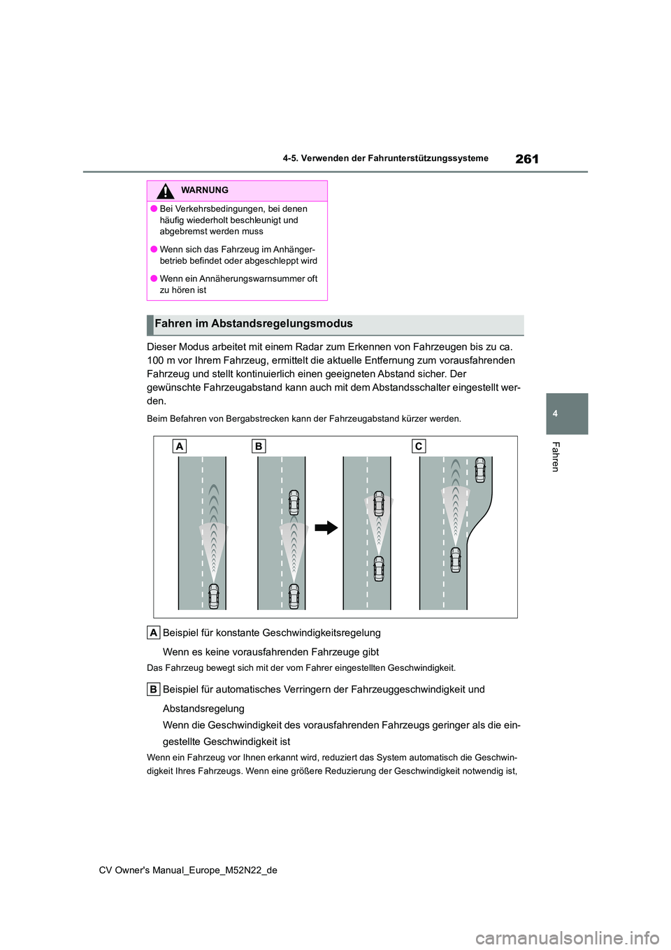 TOYOTA YARIS CROSS 2022 Betriebsanleitungen (in German) 261
4
CV Owner's Manual_Europe_M52N22_de
4-5. Verwenden der Fahrunterstützungssysteme
Fahren
Dieser Modus arbeitet mit einem Radar zum Erkennen von Fahrzeugen bis zu ca.
100 m vor Ihrem Fahrzeu TOYOTA YARIS CROSS 2022 Betriebsanleitungen (in German) 261
4
CV Owner's Manual_Europe_M52N22_de
4-5. Verwenden der Fahrunterstützungssysteme
Fahren
Dieser Modus arbeitet mit einem Radar zum Erkennen von Fahrzeugen bis zu ca.
100 m vor Ihrem Fahrzeu