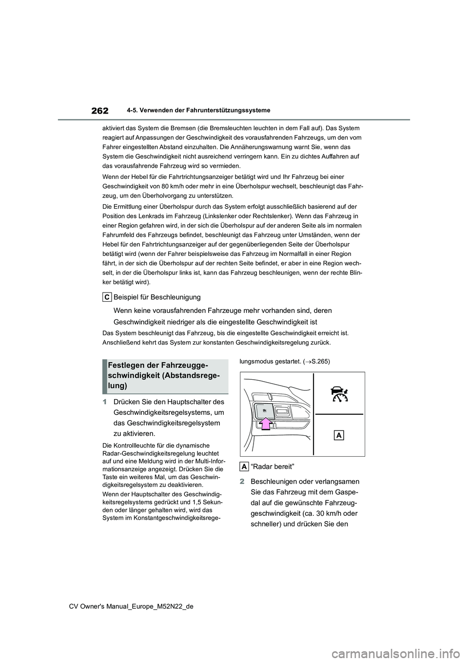 TOYOTA YARIS CROSS 2022 Betriebsanleitungen (in German) 262
CV Owner's Manual_Europe_M52N22_de
4-5. Verwenden der Fahrunterstützungssysteme
aktiviert das System die Bremsen (die Bremsleuchten leuchten in dem Fall auf). Das System
reagiert auf Anpa TOYOTA YARIS CROSS 2022 Betriebsanleitungen (in German) 262
CV Owner's Manual_Europe_M52N22_de
4-5. Verwenden der Fahrunterstützungssysteme
aktiviert das System die Bremsen (die Bremsleuchten leuchten in dem Fall auf). Das System
reagiert auf Anpa