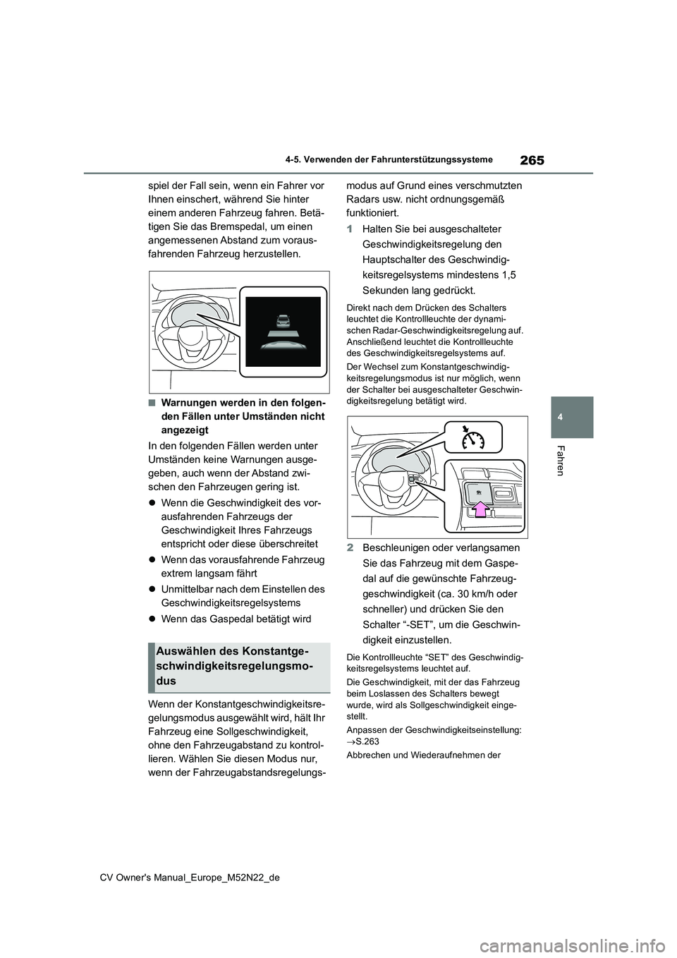 TOYOTA YARIS CROSS 2022 Betriebsanleitungen (in German) 265
4
CV Owner's Manual_Europe_M52N22_de
4-5. Verwenden der Fahrunterstützungssysteme
Fahren
spiel der Fall sein, wenn ein Fahrer vor
Ihnen einschert, während Sie hinter
einem anderen Fahrzeu TOYOTA YARIS CROSS 2022 Betriebsanleitungen (in German) 265
4
CV Owner's Manual_Europe_M52N22_de
4-5. Verwenden der Fahrunterstützungssysteme
Fahren
spiel der Fall sein, wenn ein Fahrer vor
Ihnen einschert, während Sie hinter
einem anderen Fahrzeu