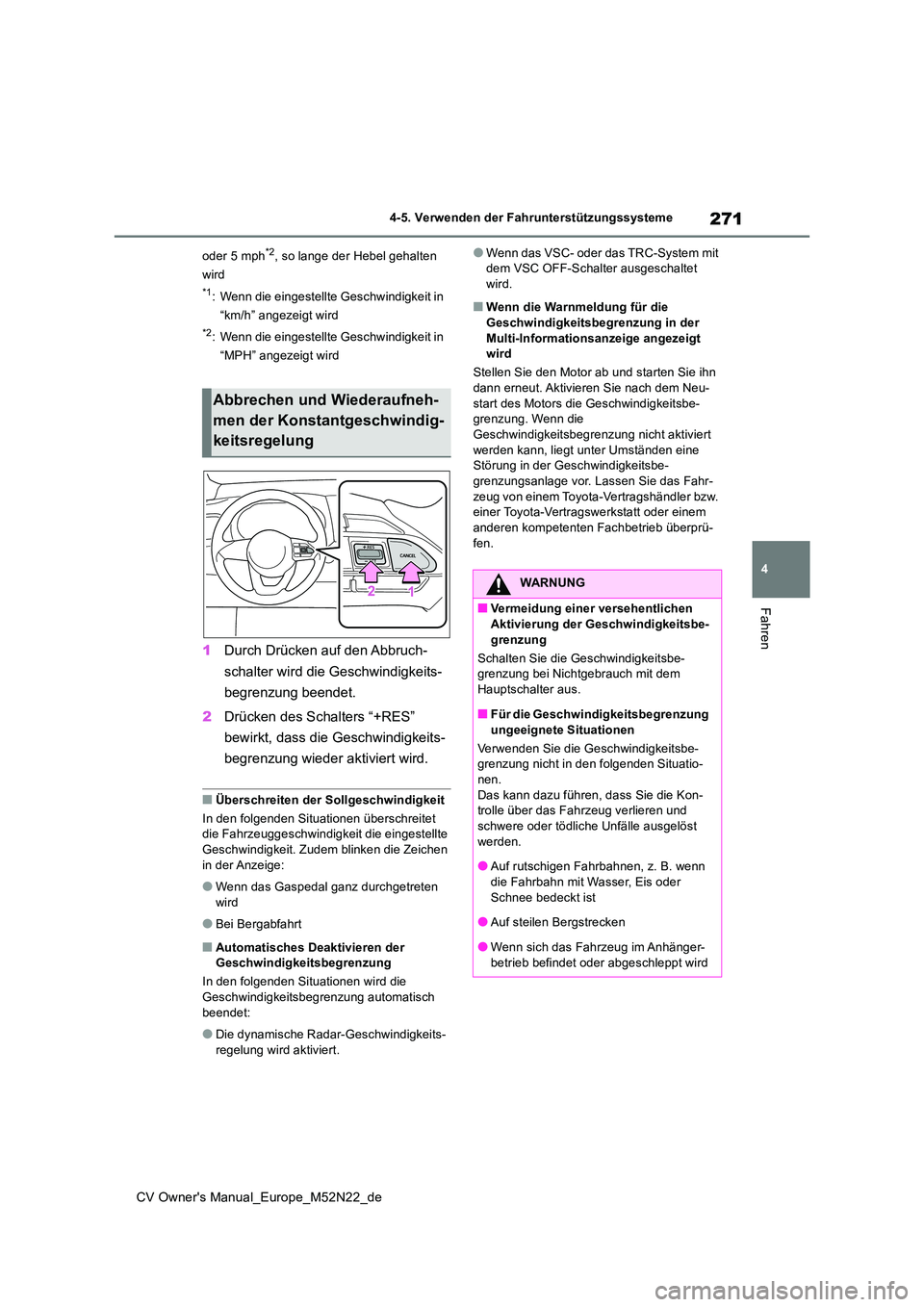 TOYOTA YARIS CROSS 2022 Betriebsanleitungen (in German) 271
4
CV Owner's Manual_Europe_M52N22_de
4-5. Verwenden der Fahrunterstützungssysteme
Fahren
oder 5 mph*2, so lange der Hebel gehalten
wird
*1: Wenn die eingestellte Geschwindigkeit in
“km/ TOYOTA YARIS CROSS 2022 Betriebsanleitungen (in German) 271
4
CV Owner's Manual_Europe_M52N22_de
4-5. Verwenden der Fahrunterstützungssysteme
Fahren
oder 5 mph*2, so lange der Hebel gehalten
wird
*1: Wenn die eingestellte Geschwindigkeit in
“km/