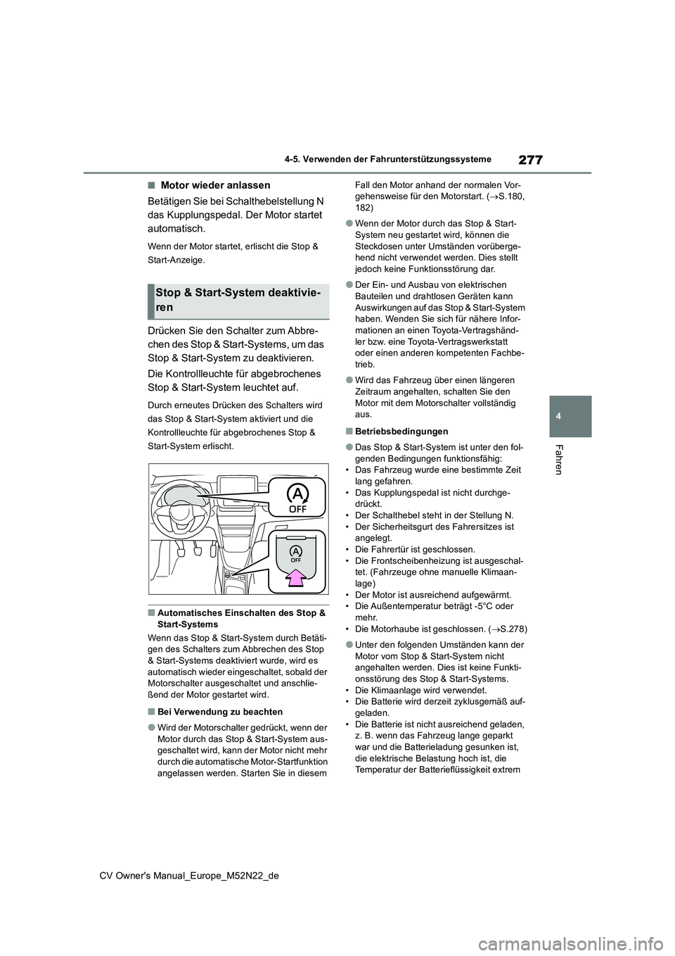 TOYOTA YARIS CROSS 2022 Betriebsanleitungen (in German) 277
4
CV Owner's Manual_Europe_M52N22_de
4-5. Verwenden der Fahrunterstützungssysteme
Fahren
■Motor wieder anlassen
Betätigen Sie bei Schalthebelstellung N
das Kupplungspedal. Der Motor sta TOYOTA YARIS CROSS 2022 Betriebsanleitungen (in German) 277
4
CV Owner's Manual_Europe_M52N22_de
4-5. Verwenden der Fahrunterstützungssysteme
Fahren
■Motor wieder anlassen
Betätigen Sie bei Schalthebelstellung N
das Kupplungspedal. Der Motor sta