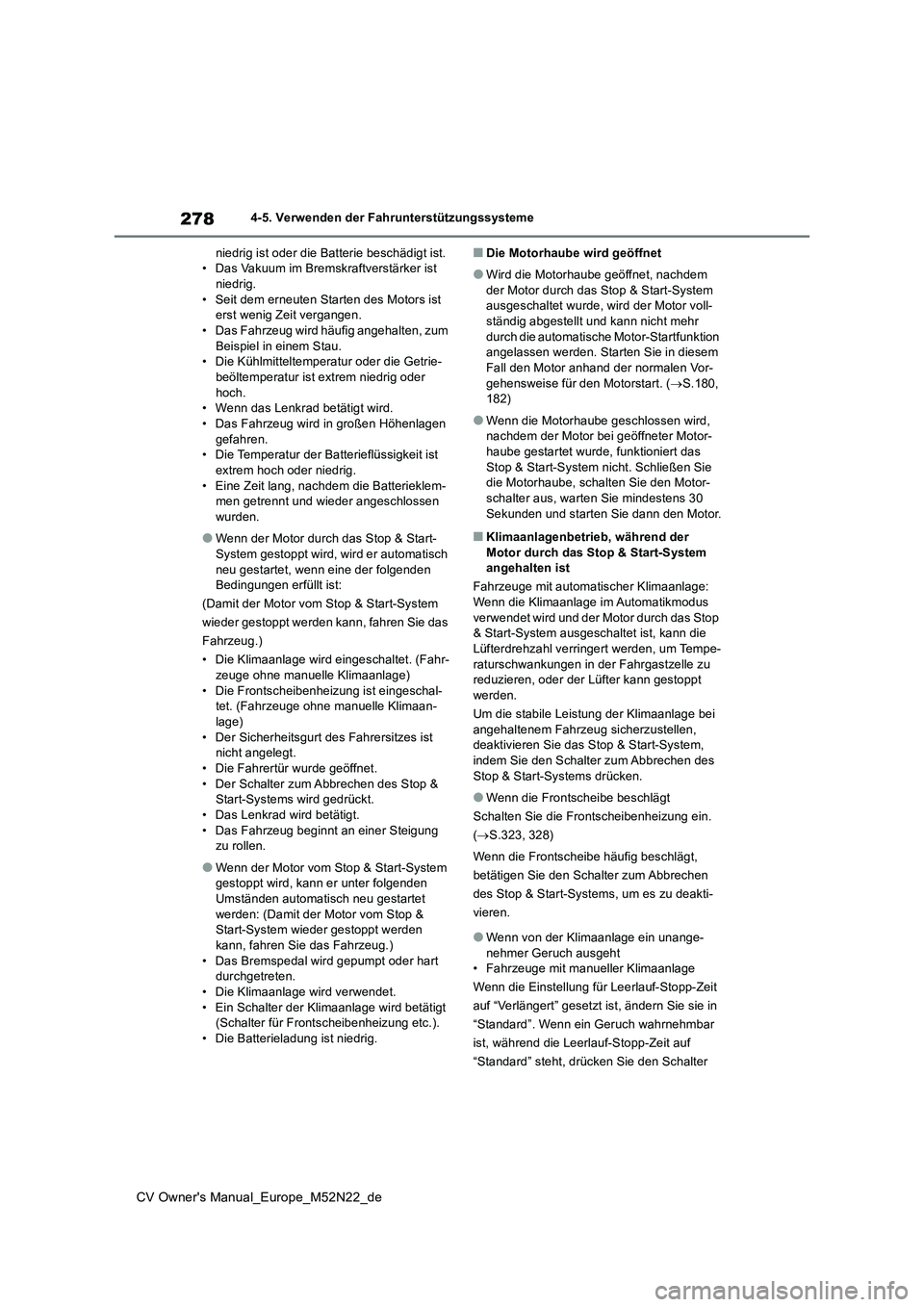 TOYOTA YARIS CROSS 2022 Betriebsanleitungen (in German) 278
CV Owner's Manual_Europe_M52N22_de
4-5. Verwenden der Fahrunterstützungssysteme
niedrig ist oder die Batterie beschädigt ist. • Das Vakuum im Bremskraftverstärker ist niedrig.
• Seit TOYOTA YARIS CROSS 2022 Betriebsanleitungen (in German) 278
CV Owner's Manual_Europe_M52N22_de
4-5. Verwenden der Fahrunterstützungssysteme
niedrig ist oder die Batterie beschädigt ist. • Das Vakuum im Bremskraftverstärker ist niedrig.
• Seit