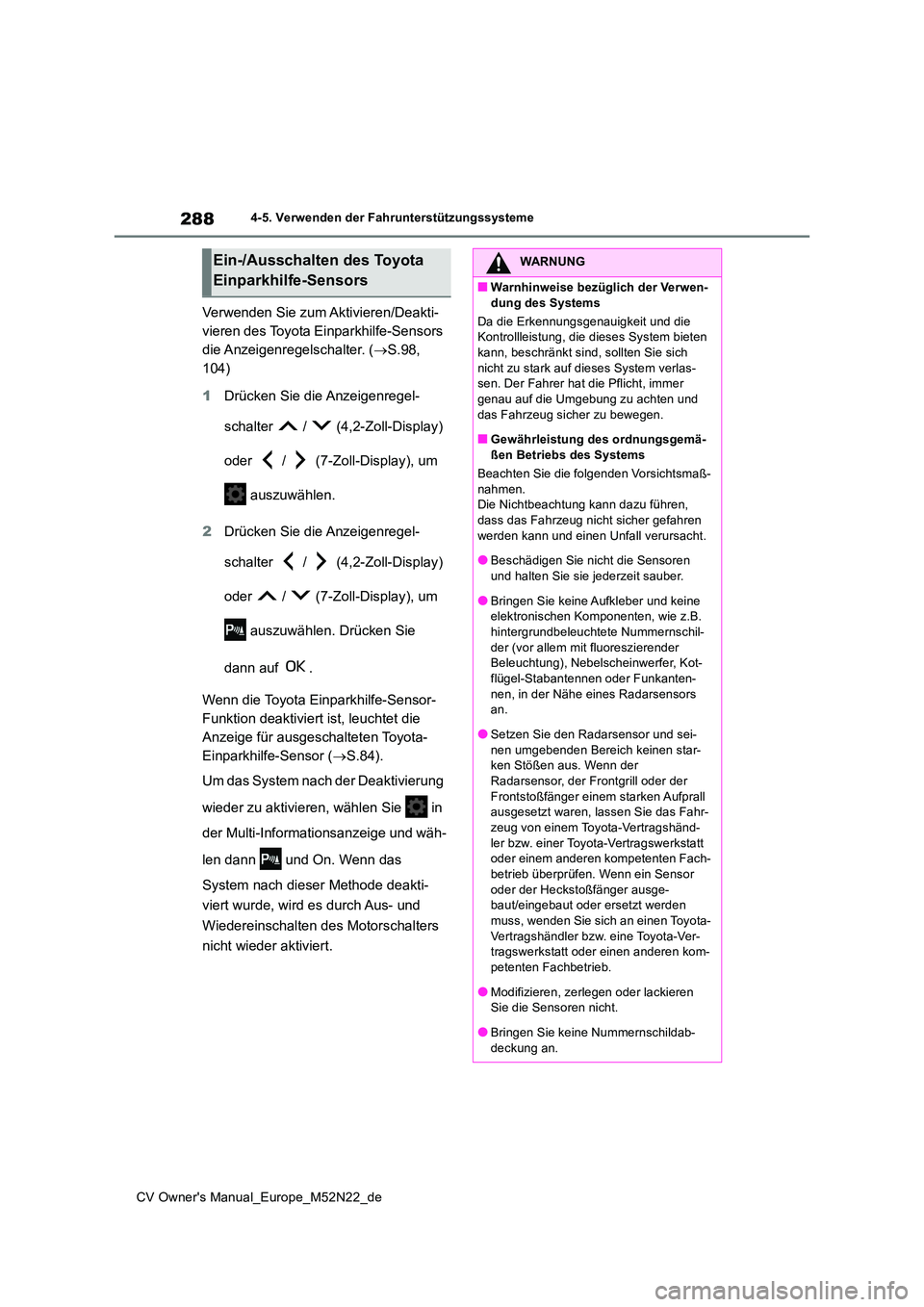TOYOTA YARIS CROSS 2022 Betriebsanleitungen (in German) 288
CV Owner's Manual_Europe_M52N22_de
4-5. Verwenden der Fahrunterstützungssysteme
Verwenden Sie zum Aktivieren/Deakti-
vieren des Toyota Einparkhilfe-Sensors
die Anzeigenregelschalter. ( S TOYOTA YARIS CROSS 2022 Betriebsanleitungen (in German) 288
CV Owner's Manual_Europe_M52N22_de
4-5. Verwenden der Fahrunterstützungssysteme
Verwenden Sie zum Aktivieren/Deakti-
vieren des Toyota Einparkhilfe-Sensors
die Anzeigenregelschalter. ( S