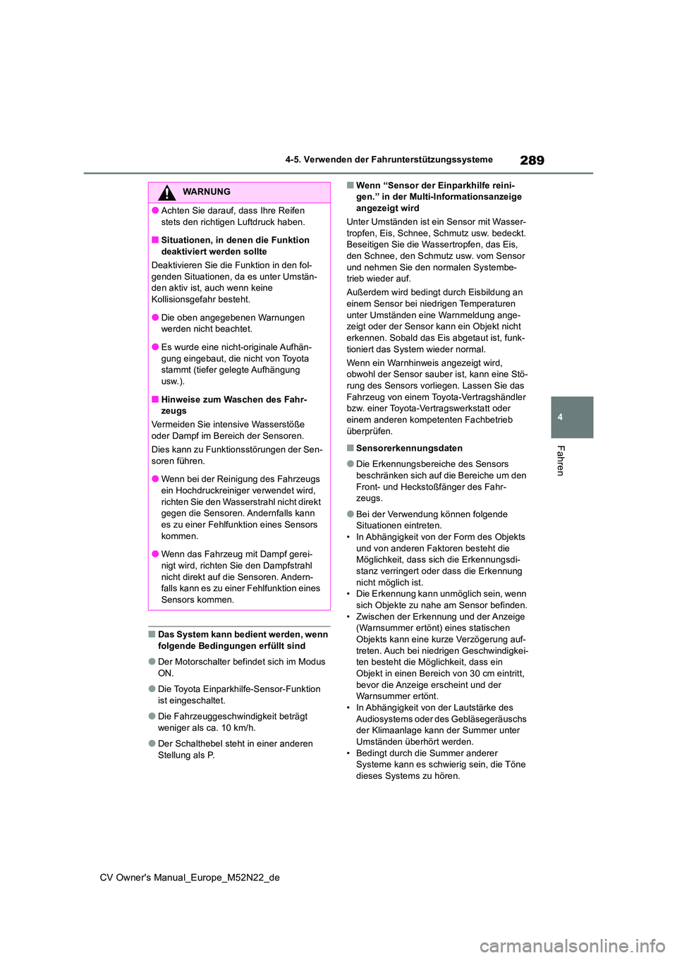 TOYOTA YARIS CROSS 2022 Betriebsanleitungen (in German) 289
4
CV Owner's Manual_Europe_M52N22_de
4-5. Verwenden der Fahrunterstützungssysteme
Fahren
■Das System kann bedient werden, wenn folgende Bedingungen erfüllt sind
●Der Motorschalter befin TOYOTA YARIS CROSS 2022 Betriebsanleitungen (in German) 289
4
CV Owner's Manual_Europe_M52N22_de
4-5. Verwenden der Fahrunterstützungssysteme
Fahren
■Das System kann bedient werden, wenn folgende Bedingungen erfüllt sind
●Der Motorschalter befin