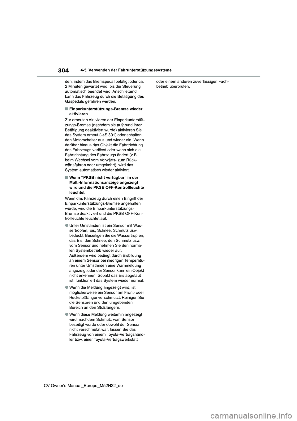 TOYOTA YARIS CROSS 2022 Betriebsanleitungen (in German) 304
CV Owner's Manual_Europe_M52N22_de
4-5. Verwenden der Fahrunterstützungssysteme
den, indem das Bremspedal betätigt oder ca. 2 Minuten gewartet wird, bis die Steuerung automatisch beendet w TOYOTA YARIS CROSS 2022 Betriebsanleitungen (in German) 304
CV Owner's Manual_Europe_M52N22_de
4-5. Verwenden der Fahrunterstützungssysteme
den, indem das Bremspedal betätigt oder ca. 2 Minuten gewartet wird, bis die Steuerung automatisch beendet w