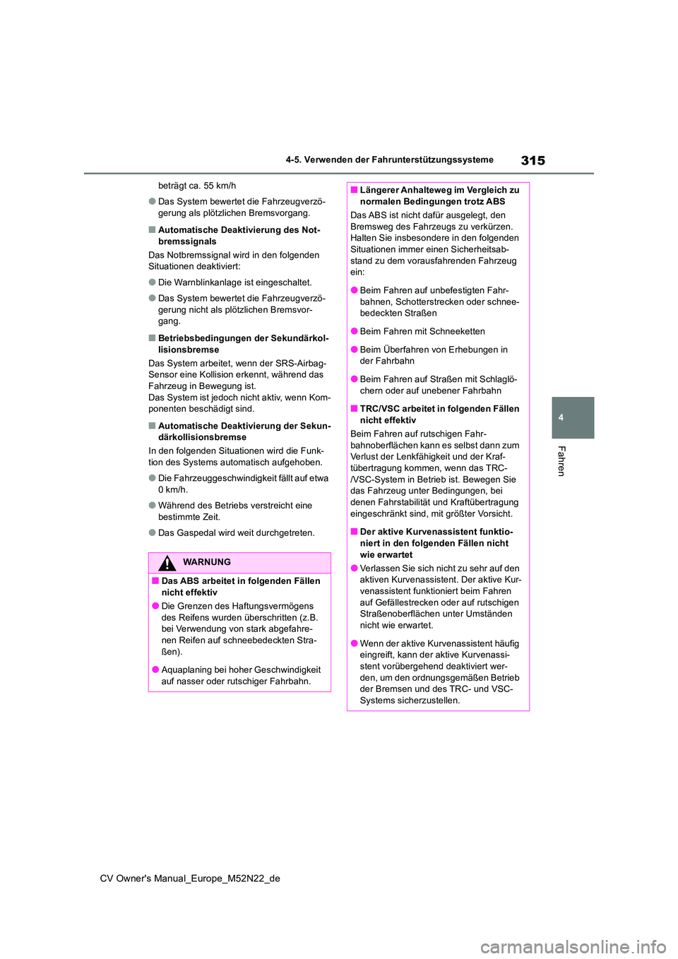TOYOTA YARIS CROSS 2022 Betriebsanleitungen (in German) 315
4
CV Owner's Manual_Europe_M52N22_de
4-5. Verwenden der Fahrunterstützungssysteme
Fahren
beträgt ca. 55 km/h
●Das System bewertet die Fahrzeugverzö-
gerung als plötzlichen Bremsvorgang. TOYOTA YARIS CROSS 2022 Betriebsanleitungen (in German) 315
4
CV Owner's Manual_Europe_M52N22_de
4-5. Verwenden der Fahrunterstützungssysteme
Fahren
beträgt ca. 55 km/h
●Das System bewertet die Fahrzeugverzö-
gerung als plötzlichen Bremsvorgang.