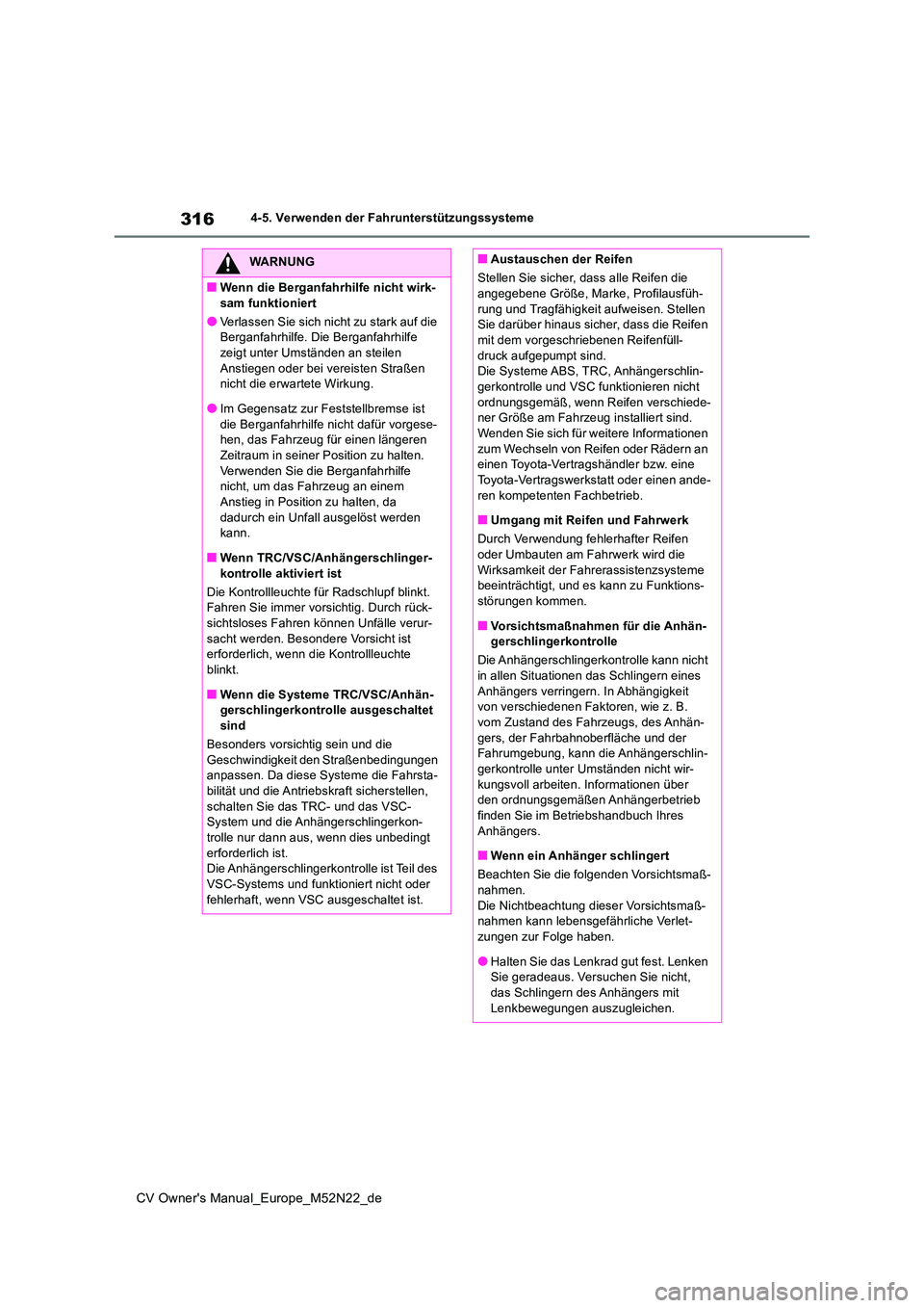 TOYOTA YARIS CROSS 2022 Betriebsanleitungen (in German) 316
CV Owner's Manual_Europe_M52N22_de
4-5. Verwenden der Fahrunterstützungssysteme
WARNUNG
■Wenn die Berganfahrhilfe nicht wirk-
sam funktioniert
●Verlassen Sie sich nicht zu stark auf die TOYOTA YARIS CROSS 2022 Betriebsanleitungen (in German) 316
CV Owner's Manual_Europe_M52N22_de
4-5. Verwenden der Fahrunterstützungssysteme
WARNUNG
■Wenn die Berganfahrhilfe nicht wirk-
sam funktioniert
●Verlassen Sie sich nicht zu stark auf die