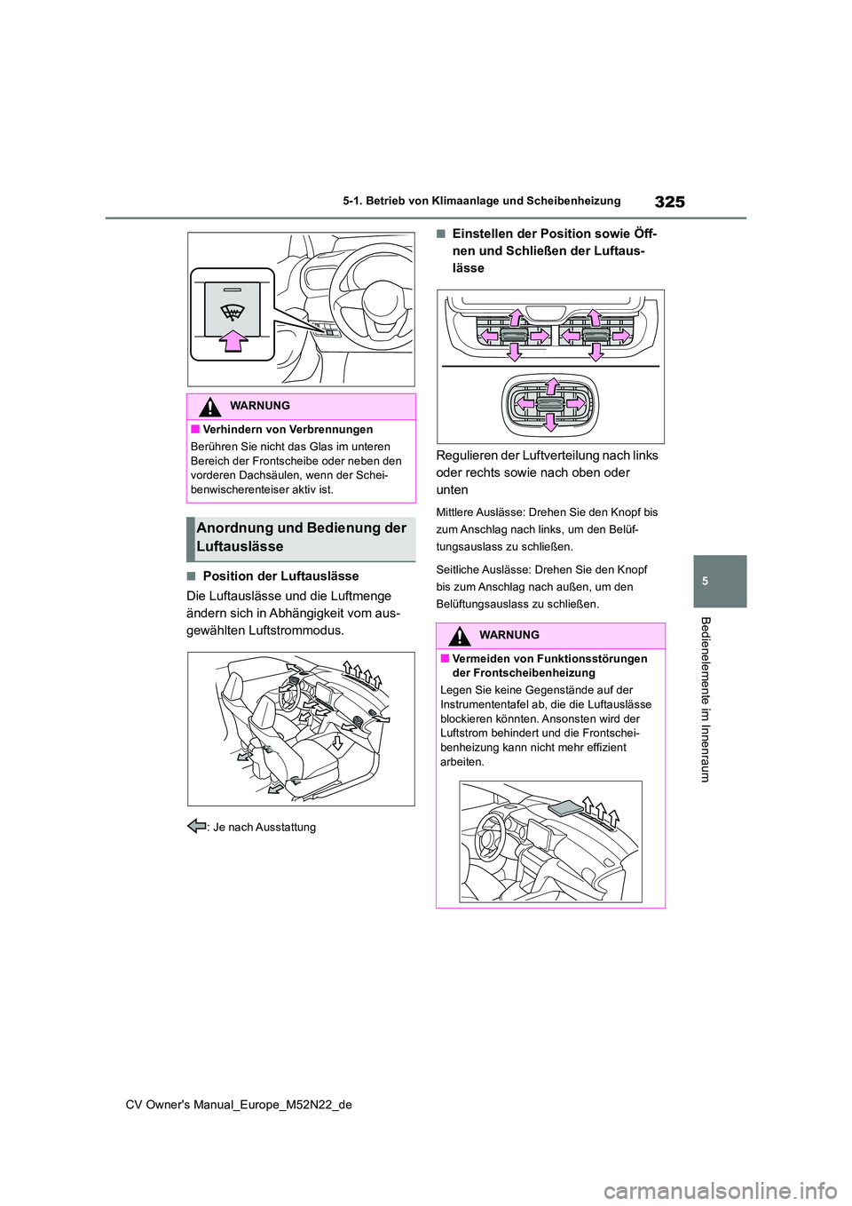 TOYOTA YARIS CROSS 2022 Betriebsanleitungen (in German) 325
5
CV Owner's Manual_Europe_M52N22_de
5-1. Betrieb von Klimaanlage und Scheibenheizung
Bedienelemente im Innenraum
■Position der Luftauslässe
Die Luftauslässe und die Luftmenge
ändern s TOYOTA YARIS CROSS 2022 Betriebsanleitungen (in German) 325
5
CV Owner's Manual_Europe_M52N22_de
5-1. Betrieb von Klimaanlage und Scheibenheizung
Bedienelemente im Innenraum
■Position der Luftauslässe
Die Luftauslässe und die Luftmenge
ändern s