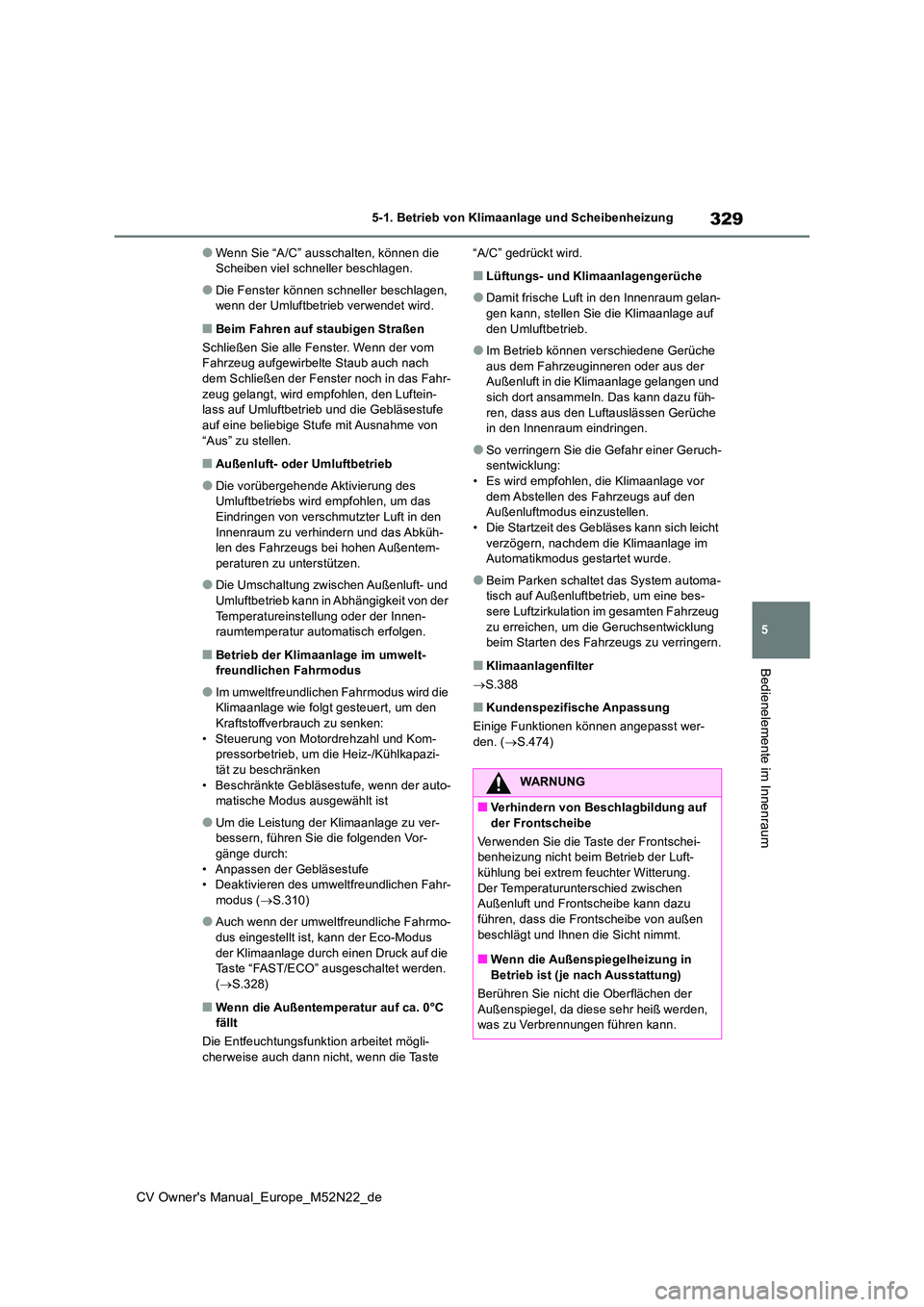 TOYOTA YARIS CROSS 2022 Betriebsanleitungen (in German) 329
5
CV Owner's Manual_Europe_M52N22_de
5-1. Betrieb von Klimaanlage und Scheibenheizung
Bedienelemente im Innenraum
●Wenn Sie “A/C” ausschalten, können die Scheiben viel schneller beschl TOYOTA YARIS CROSS 2022 Betriebsanleitungen (in German) 329
5
CV Owner's Manual_Europe_M52N22_de
5-1. Betrieb von Klimaanlage und Scheibenheizung
Bedienelemente im Innenraum
●Wenn Sie “A/C” ausschalten, können die Scheiben viel schneller beschl