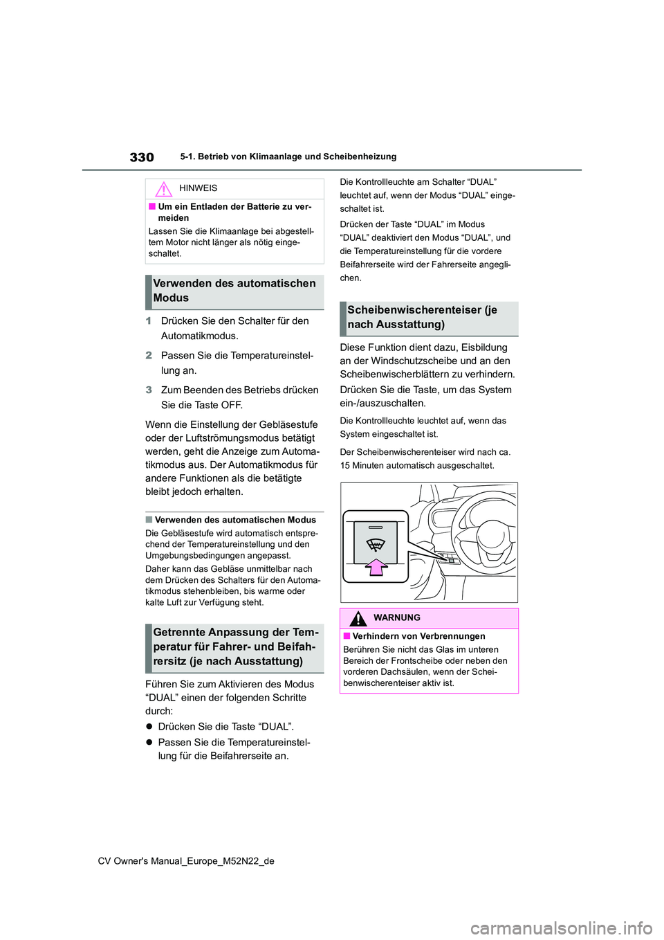 TOYOTA YARIS CROSS 2022 Betriebsanleitungen (in German) 330
CV Owner's Manual_Europe_M52N22_de
5-1. Betrieb von Klimaanlage und Scheibenheizung
1Drücken Sie den Schalter für den
Automatikmodus.
2 Passen Sie die Temperatureinstel-
lung an.
3 Zum TOYOTA YARIS CROSS 2022 Betriebsanleitungen (in German) 330
CV Owner's Manual_Europe_M52N22_de
5-1. Betrieb von Klimaanlage und Scheibenheizung
1Drücken Sie den Schalter für den
Automatikmodus.
2 Passen Sie die Temperatureinstel-
lung an.
3 Zum