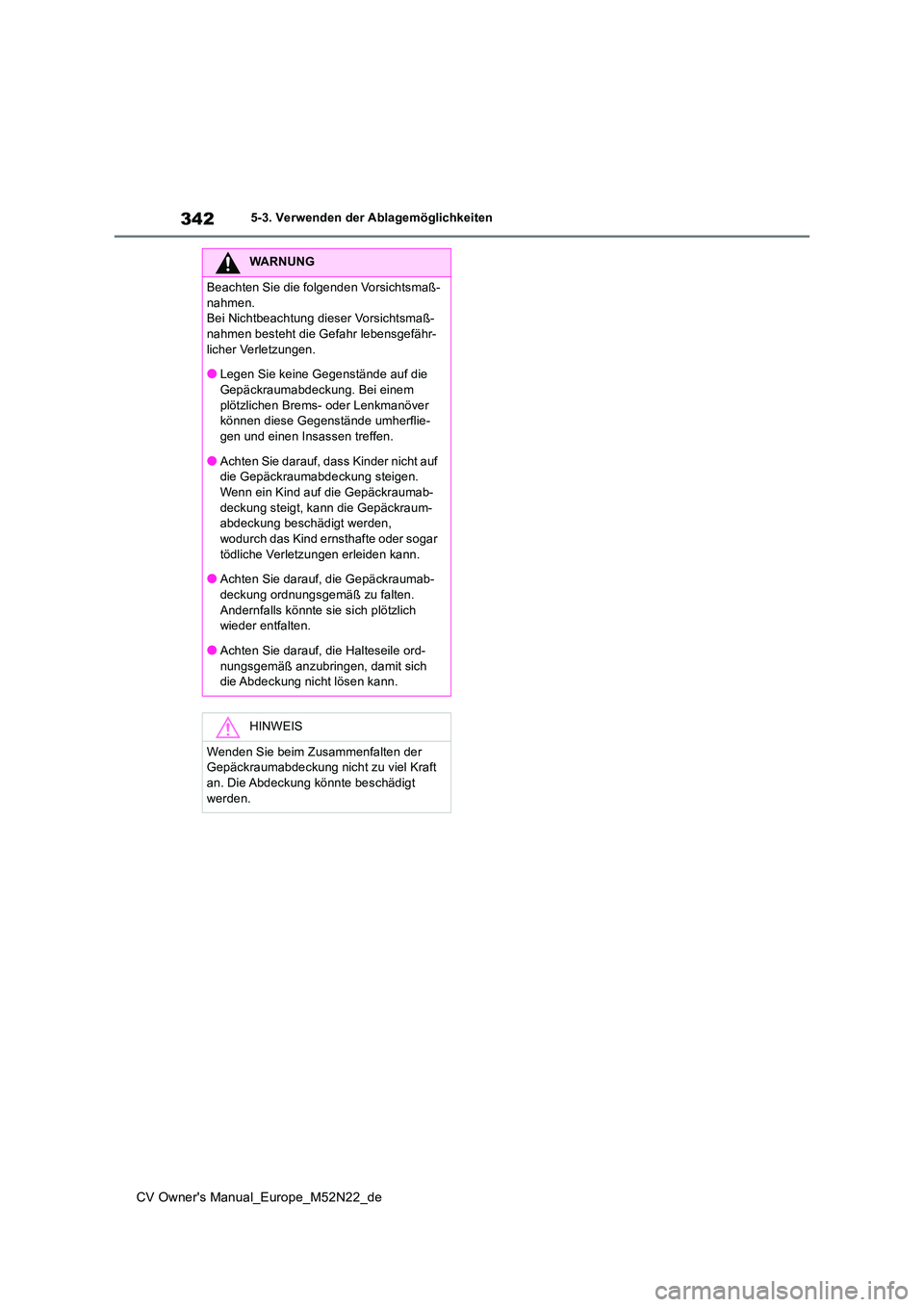 TOYOTA YARIS CROSS 2022 Betriebsanleitungen (in German) 342
CV Owner's Manual_Europe_M52N22_de
5-3. Verwenden der Ablagemöglichkeiten
WARNUNG
Beachten Sie die folgenden Vorsichtsmaß-
nahmen. Bei Nichtbeachtung dieser Vorsichtsmaß-nahmen besteht die TOYOTA YARIS CROSS 2022 Betriebsanleitungen (in German) 342
CV Owner's Manual_Europe_M52N22_de
5-3. Verwenden der Ablagemöglichkeiten
WARNUNG
Beachten Sie die folgenden Vorsichtsmaß-
nahmen. Bei Nichtbeachtung dieser Vorsichtsmaß-nahmen besteht die