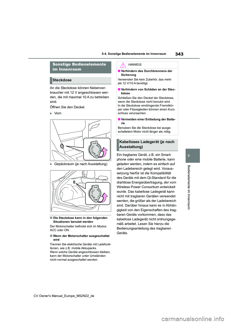TOYOTA YARIS CROSS 2022 Betriebsanleitungen (in German) 343
5
CV Owner's Manual_Europe_M52N22_de
5-4. Sonstige Bedienelemente im Innenraum
Bedienelemente im Innenraum
5-4.Sons tige Bediene leme nte im Innen rau m
An die Steckdose können Nebenver-
br TOYOTA YARIS CROSS 2022 Betriebsanleitungen (in German) 343
5
CV Owner's Manual_Europe_M52N22_de
5-4. Sonstige Bedienelemente im Innenraum
Bedienelemente im Innenraum
5-4.Sons tige Bediene leme nte im Innen rau m
An die Steckdose können Nebenver-
br