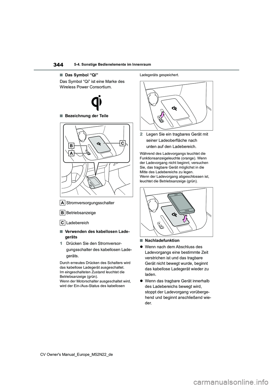 TOYOTA YARIS CROSS 2022 Betriebsanleitungen (in German) 344
CV Owner's Manual_Europe_M52N22_de
5-4. Sonstige Bedienelemente im Innenraum
■Das Symbol “Qi”
Das Symbol “Qi” ist eine Marke des
Wireless Power Consortium.
■Bezeichnung der Teil TOYOTA YARIS CROSS 2022 Betriebsanleitungen (in German) 344
CV Owner's Manual_Europe_M52N22_de
5-4. Sonstige Bedienelemente im Innenraum
■Das Symbol “Qi”
Das Symbol “Qi” ist eine Marke des
Wireless Power Consortium.
■Bezeichnung der Teil