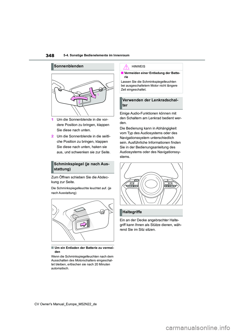 TOYOTA YARIS CROSS 2022 Betriebsanleitungen (in German) 348
CV Owner's Manual_Europe_M52N22_de
5-4. Sonstige Bedienelemente im Innenraum
1Um die Sonnenblende in die vor-
dere Position zu bringen, klappen
Sie diese nach unten.
2 Um die Sonnenblende TOYOTA YARIS CROSS 2022 Betriebsanleitungen (in German) 348
CV Owner's Manual_Europe_M52N22_de
5-4. Sonstige Bedienelemente im Innenraum
1Um die Sonnenblende in die vor-
dere Position zu bringen, klappen
Sie diese nach unten.
2 Um die Sonnenblende