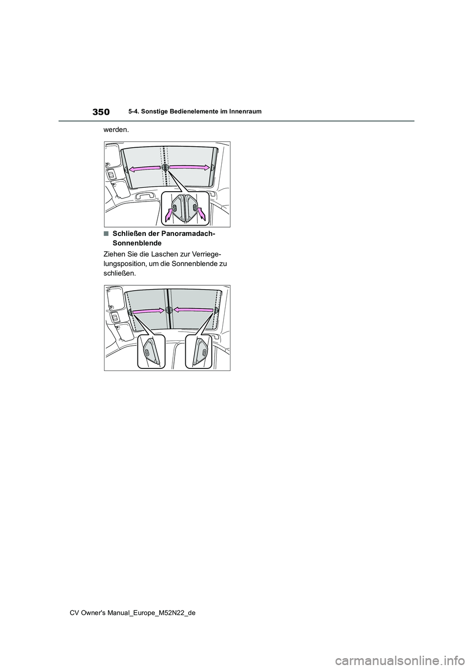 TOYOTA YARIS CROSS 2022 Betriebsanleitungen (in German) 350
CV Owner's Manual_Europe_M52N22_de
5-4. Sonstige Bedienelemente im Innenraum
werden.
■Schließen der Panoramadach-
Sonnenblende
Ziehen Sie die Laschen zur Verriege-
lungsposition, um die TOYOTA YARIS CROSS 2022 Betriebsanleitungen (in German) 350
CV Owner's Manual_Europe_M52N22_de
5-4. Sonstige Bedienelemente im Innenraum
werden.
■Schließen der Panoramadach-
Sonnenblende
Ziehen Sie die Laschen zur Verriege-
lungsposition, um die
