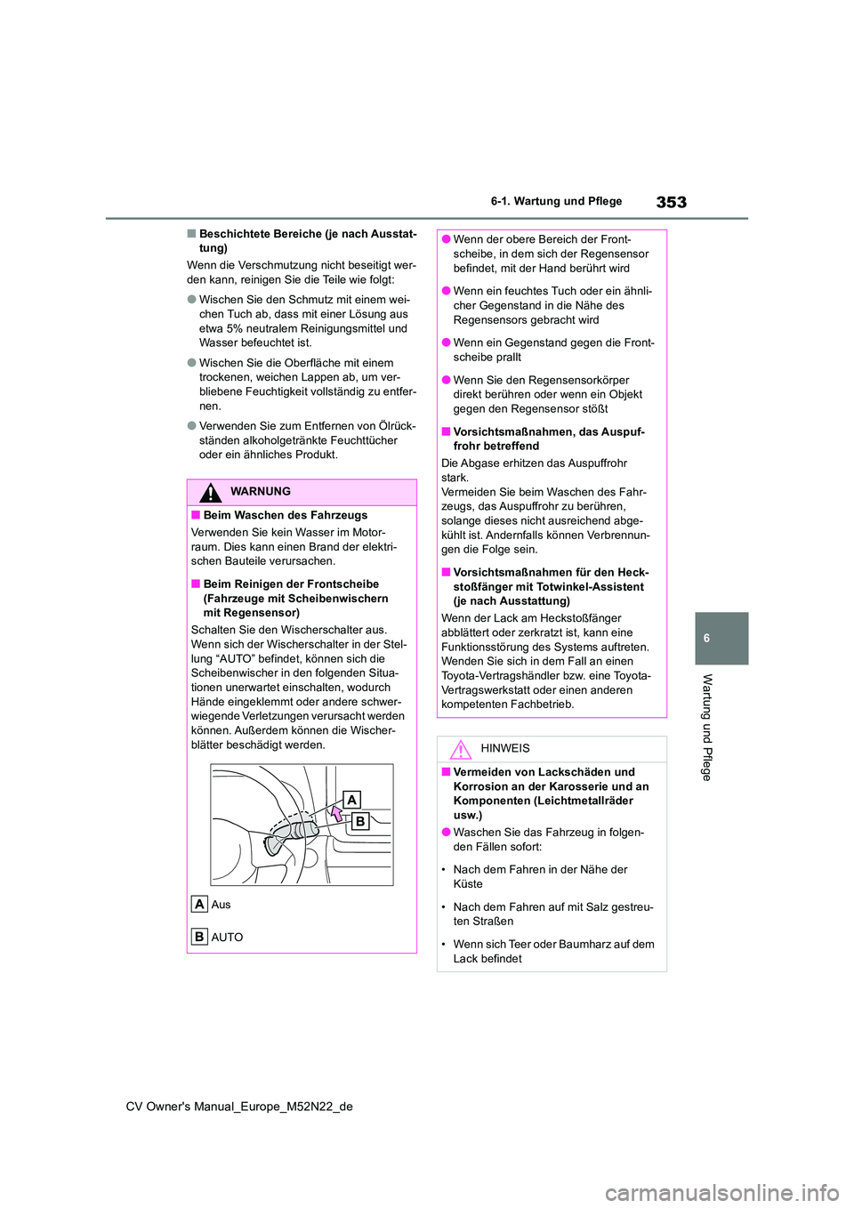 TOYOTA YARIS CROSS 2022 Betriebsanleitungen (in German) 353
6
CV Owner's Manual_Europe_M52N22_de
6-1. Wartung und Pflege
Wartung und Pflege
■Beschichtete Bereiche (je nach Ausstat- tung)
Wenn die Verschmutzung nicht beseitigt wer- den kann, reinigen TOYOTA YARIS CROSS 2022 Betriebsanleitungen (in German) 353
6
CV Owner's Manual_Europe_M52N22_de
6-1. Wartung und Pflege
Wartung und Pflege
■Beschichtete Bereiche (je nach Ausstat- tung)
Wenn die Verschmutzung nicht beseitigt wer- den kann, reinigen
