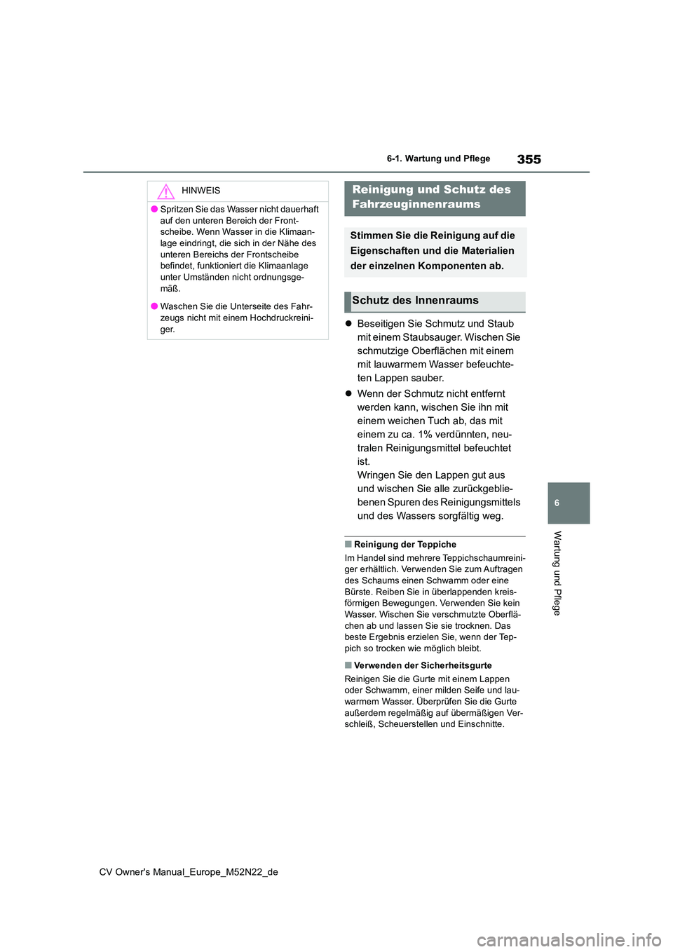 TOYOTA YARIS CROSS 2022 Betriebsanleitungen (in German) 355
6
CV Owner's Manual_Europe_M52N22_de
6-1. Wartung und Pflege
Wartung und Pflege
Beseitigen Sie Schmutz und Staub
mit einem Staubsauger. Wischen Sie
schmutzige Oberflächen mit einem
mit TOYOTA YARIS CROSS 2022 Betriebsanleitungen (in German) 355
6
CV Owner's Manual_Europe_M52N22_de
6-1. Wartung und Pflege
Wartung und Pflege
Beseitigen Sie Schmutz und Staub
mit einem Staubsauger. Wischen Sie
schmutzige Oberflächen mit einem
mit