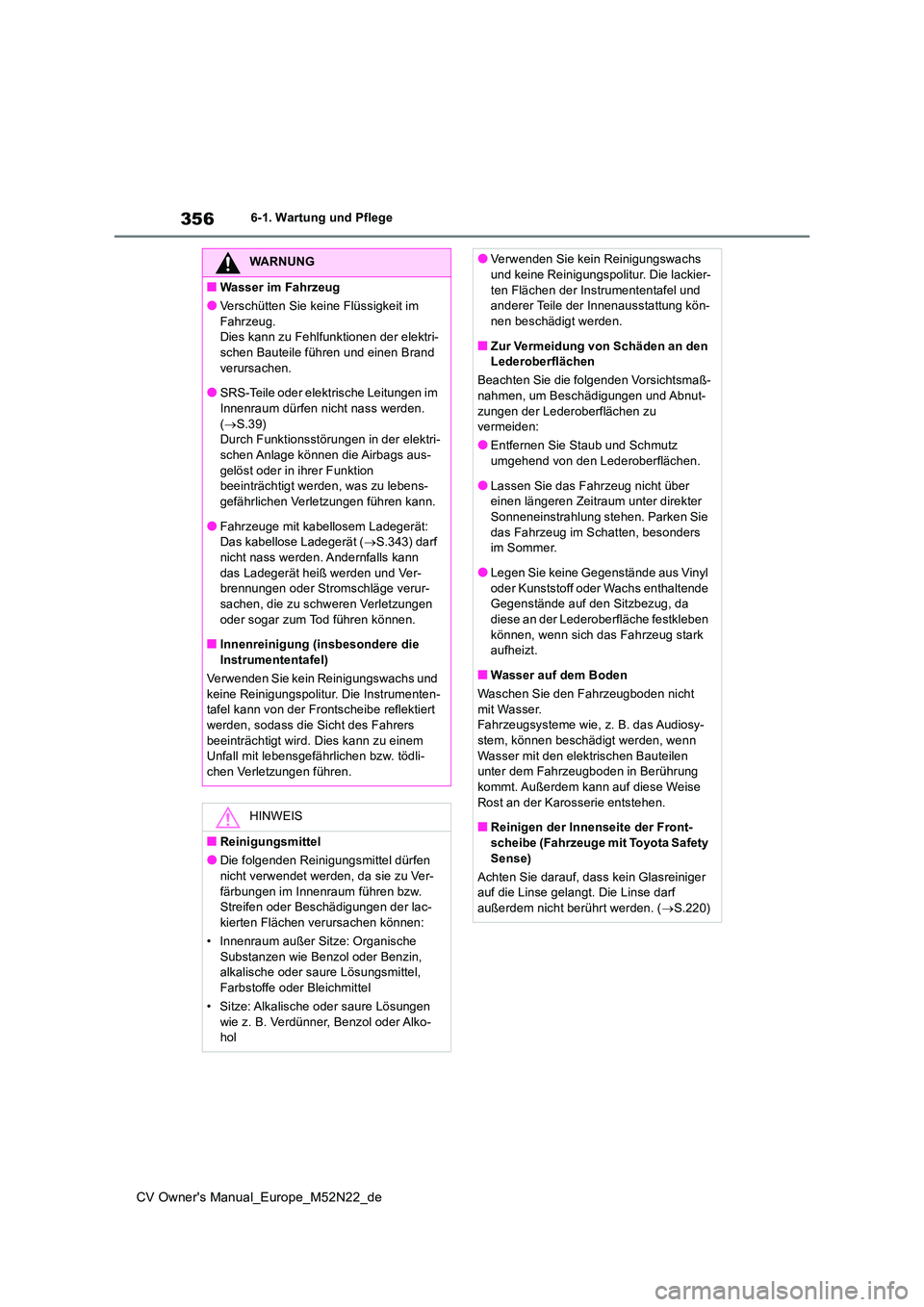 TOYOTA YARIS CROSS 2022 Betriebsanleitungen (in German) 356
CV Owner's Manual_Europe_M52N22_de
6-1. Wartung und Pflege
WARNUNG
■Wasser im Fahrzeug
●Verschütten Sie keine Flüssigkeit im
Fahrzeug. Dies kann zu Fehlfunktionen der elektri-schen Bau TOYOTA YARIS CROSS 2022 Betriebsanleitungen (in German) 356
CV Owner's Manual_Europe_M52N22_de
6-1. Wartung und Pflege
WARNUNG
■Wasser im Fahrzeug
●Verschütten Sie keine Flüssigkeit im
Fahrzeug. Dies kann zu Fehlfunktionen der elektri-schen Bau