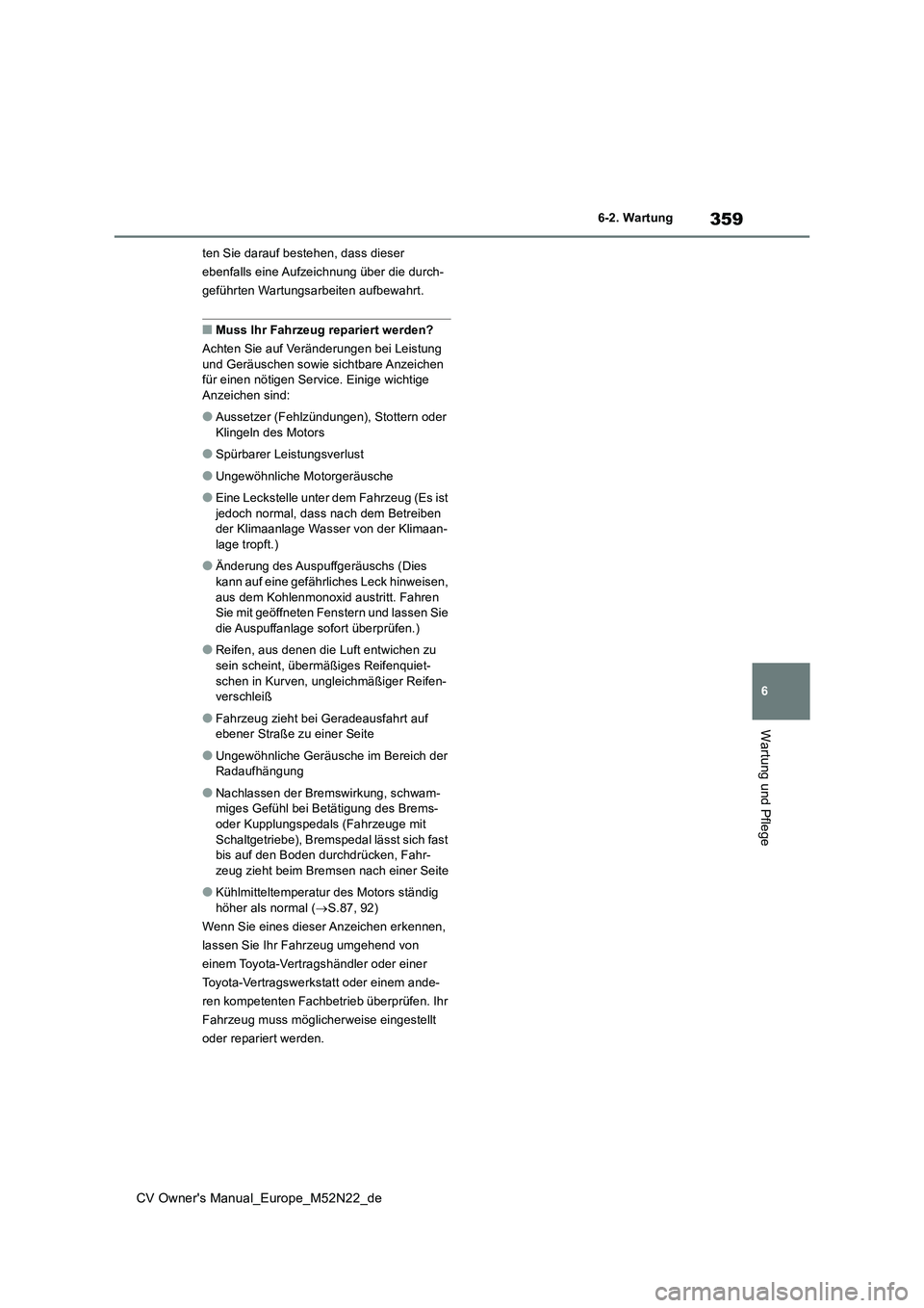 TOYOTA YARIS CROSS 2022 Betriebsanleitungen (in German) 359
6
CV Owner's Manual_Europe_M52N22_de
6-2. Wartung
Wartung und Pflege
ten Sie darauf bestehen, dass dieser
ebenfalls eine Aufzeichnung über die durch-
geführten Wartungsarbeiten aufbewahrt. TOYOTA YARIS CROSS 2022 Betriebsanleitungen (in German) 359
6
CV Owner's Manual_Europe_M52N22_de
6-2. Wartung
Wartung und Pflege
ten Sie darauf bestehen, dass dieser
ebenfalls eine Aufzeichnung über die durch-
geführten Wartungsarbeiten aufbewahrt.