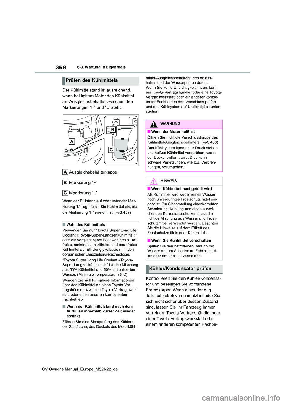 TOYOTA YARIS CROSS 2022 Betriebsanleitungen (in German) 368
CV Owner's Manual_Europe_M52N22_de
6-3. Wartung in Eigenregie
Der Kühlmittelstand ist ausreichend,
wenn bei kaltem Motor das Kühlmittel
am Ausgleichsbehälter zwischen den
Markierungen TOYOTA YARIS CROSS 2022 Betriebsanleitungen (in German) 368
CV Owner's Manual_Europe_M52N22_de
6-3. Wartung in Eigenregie
Der Kühlmittelstand ist ausreichend,
wenn bei kaltem Motor das Kühlmittel
am Ausgleichsbehälter zwischen den
Markierungen