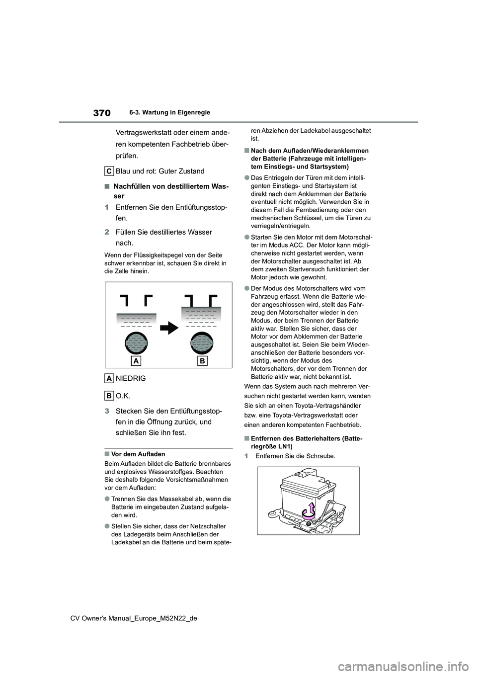 TOYOTA YARIS CROSS 2022 Betriebsanleitungen (in German) 370
CV Owner's Manual_Europe_M52N22_de
6-3. Wartung in Eigenregie
Vertragswerkstatt oder einem ande-
ren kompetenten Fachbetrieb über-
prüfen.
Blau und rot: Guter Zustand
■Nachfüllen von de TOYOTA YARIS CROSS 2022 Betriebsanleitungen (in German) 370
CV Owner's Manual_Europe_M52N22_de
6-3. Wartung in Eigenregie
Vertragswerkstatt oder einem ande-
ren kompetenten Fachbetrieb über-
prüfen.
Blau und rot: Guter Zustand
■Nachfüllen von de