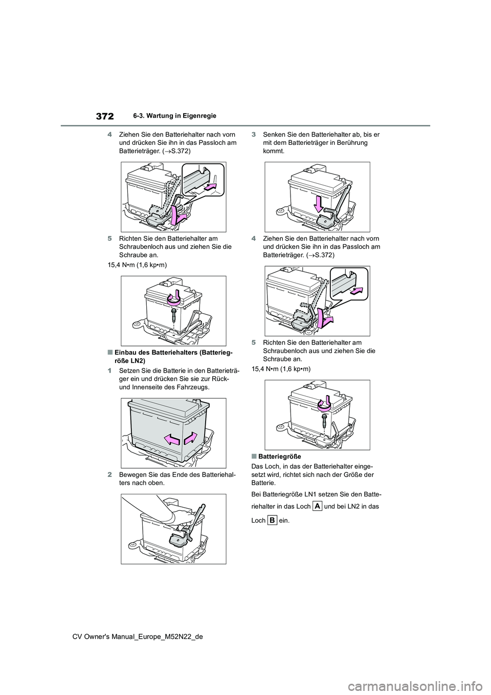 TOYOTA YARIS CROSS 2022 Betriebsanleitungen (in German) 372
CV Owner's Manual_Europe_M52N22_de
6-3. Wartung in Eigenregie
4 Ziehen Sie den Batteriehalter nach vorn und drücken Sie ihn in das Passloch am Batterieträger. ( S.372)
5 Richten Sie de TOYOTA YARIS CROSS 2022 Betriebsanleitungen (in German) 372
CV Owner's Manual_Europe_M52N22_de
6-3. Wartung in Eigenregie
4 Ziehen Sie den Batteriehalter nach vorn und drücken Sie ihn in das Passloch am Batterieträger. ( S.372)
5 Richten Sie de
