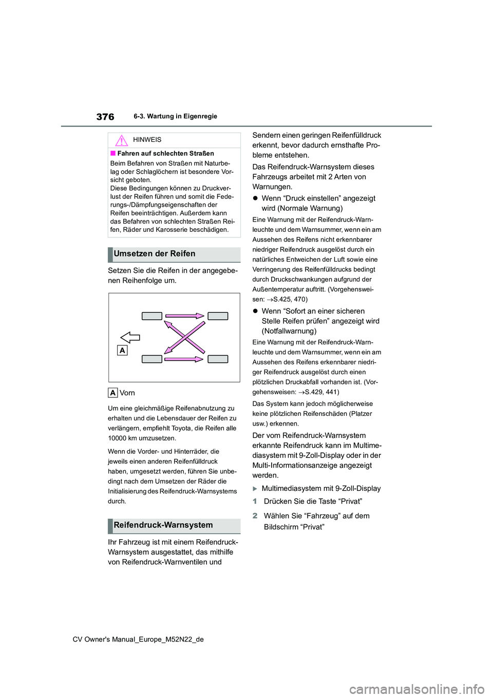 TOYOTA YARIS CROSS 2022 Betriebsanleitungen (in German) 376
CV Owner's Manual_Europe_M52N22_de
6-3. Wartung in Eigenregie
Setzen Sie die Reifen in der angegebe-
nen Reihenfolge um.
Vo r n
Um eine gleichmäßige Reifenabnutzung zu
erhalten und die L TOYOTA YARIS CROSS 2022 Betriebsanleitungen (in German) 376
CV Owner's Manual_Europe_M52N22_de
6-3. Wartung in Eigenregie
Setzen Sie die Reifen in der angegebe-
nen Reihenfolge um.
Vo r n
Um eine gleichmäßige Reifenabnutzung zu
erhalten und die L
