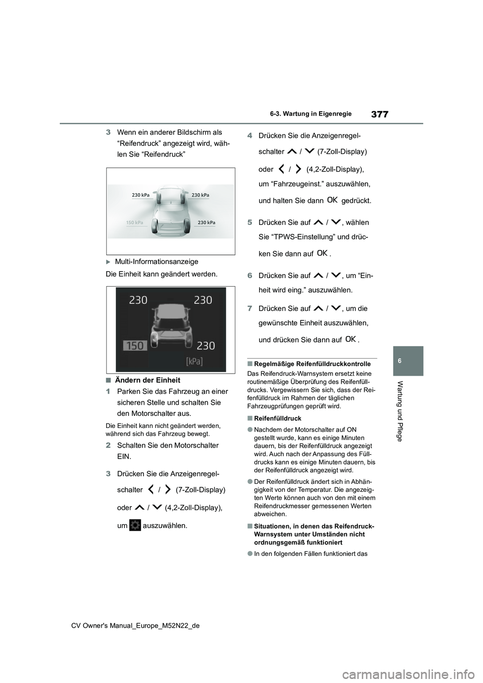 TOYOTA YARIS CROSS 2022 Betriebsanleitungen (in German) 377
6
CV Owner's Manual_Europe_M52N22_de
6-3. Wartung in Eigenregie
Wartung und Pflege
3Wenn ein anderer Bildschirm als
“Reifendruck” angezeigt wird, wäh-
len Sie “Reifendruck”
Mult TOYOTA YARIS CROSS 2022 Betriebsanleitungen (in German) 377
6
CV Owner's Manual_Europe_M52N22_de
6-3. Wartung in Eigenregie
Wartung und Pflege
3Wenn ein anderer Bildschirm als
“Reifendruck” angezeigt wird, wäh-
len Sie “Reifendruck”
Mult