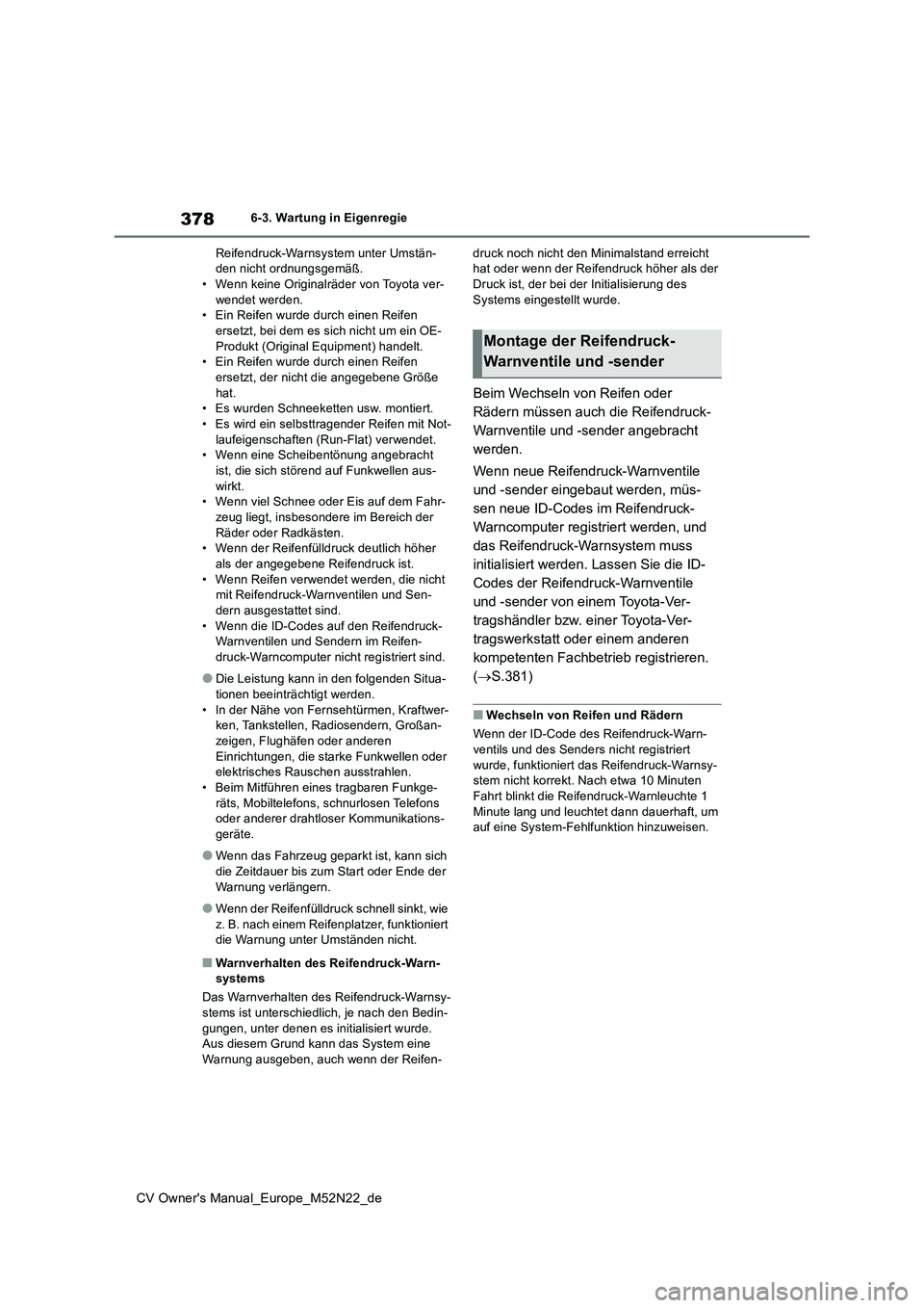 TOYOTA YARIS CROSS 2022 Betriebsanleitungen (in German) 378
CV Owner's Manual_Europe_M52N22_de
6-3. Wartung in Eigenregie
Reifendruck-Warnsystem unter Umstän- den nicht ordnungsgemäß.• Wenn keine Originalräder von Toyota ver-
wendet werden. • TOYOTA YARIS CROSS 2022 Betriebsanleitungen (in German) 378
CV Owner's Manual_Europe_M52N22_de
6-3. Wartung in Eigenregie
Reifendruck-Warnsystem unter Umstän- den nicht ordnungsgemäß.• Wenn keine Originalräder von Toyota ver-
wendet werden. •