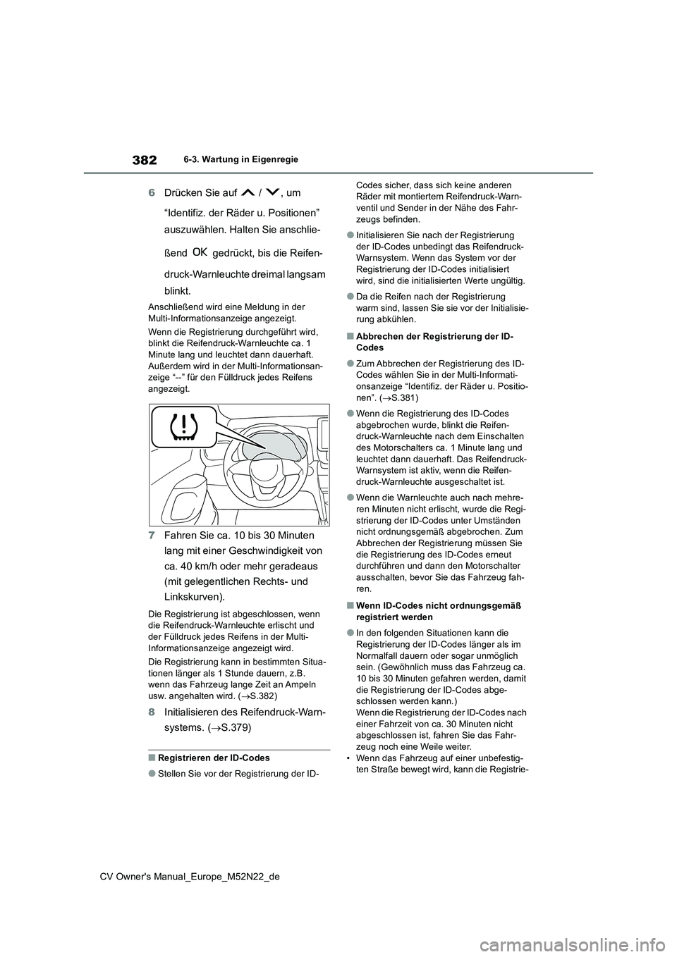 TOYOTA YARIS CROSS 2022 Betriebsanleitungen (in German) 382
CV Owner's Manual_Europe_M52N22_de
6-3. Wartung in Eigenregie
6Drücken Sie auf / , um
“Identifiz. der Räder u. Positionen”
auszuwählen. Halten Sie anschlie-
ßend gedrückt, b TOYOTA YARIS CROSS 2022 Betriebsanleitungen (in German) 382
CV Owner's Manual_Europe_M52N22_de
6-3. Wartung in Eigenregie
6Drücken Sie auf / , um
“Identifiz. der Räder u. Positionen”
auszuwählen. Halten Sie anschlie-
ßend gedrückt, b