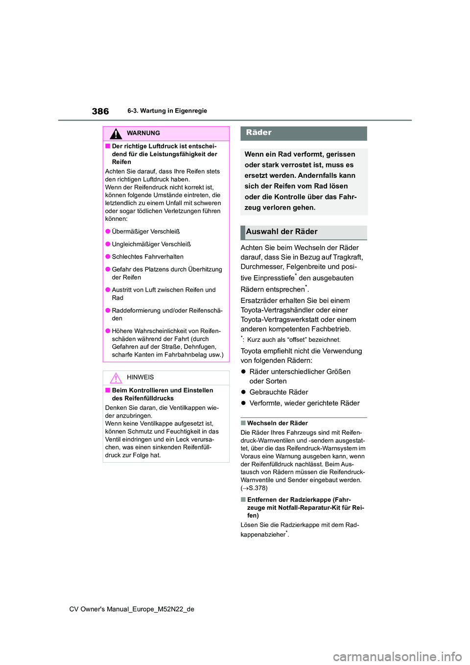 TOYOTA YARIS CROSS 2022 Betriebsanleitungen (in German) 386
CV Owner's Manual_Europe_M52N22_de
6-3. Wartung in Eigenregie
Achten Sie beim Wechseln der Räder
darauf, dass Sie in Bezug auf Tragkraft,
Durchmesser, Felgenbreite und posi-
tive Einpress TOYOTA YARIS CROSS 2022 Betriebsanleitungen (in German) 386
CV Owner's Manual_Europe_M52N22_de
6-3. Wartung in Eigenregie
Achten Sie beim Wechseln der Räder
darauf, dass Sie in Bezug auf Tragkraft,
Durchmesser, Felgenbreite und posi-
tive Einpress