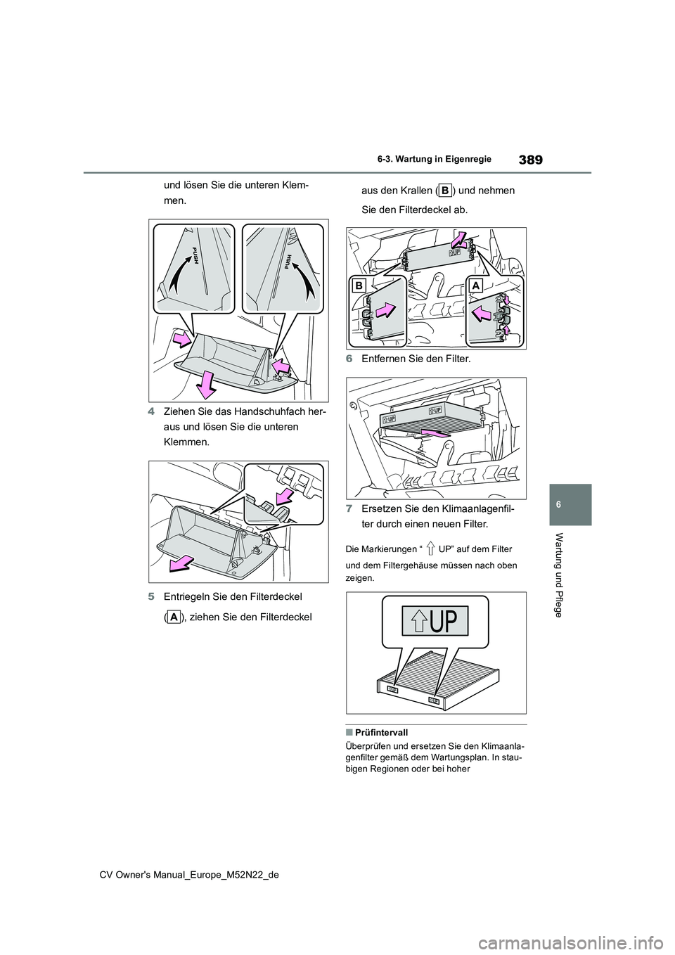 TOYOTA YARIS CROSS 2022 Betriebsanleitungen (in German) 389
6
CV Owner's Manual_Europe_M52N22_de
6-3. Wartung in Eigenregie
Wartung und Pflege
und lösen Sie die unteren Klem-
men.
4 Ziehen Sie das Handschuhfach her-
aus und lösen Sie die unteren TOYOTA YARIS CROSS 2022 Betriebsanleitungen (in German) 389
6
CV Owner's Manual_Europe_M52N22_de
6-3. Wartung in Eigenregie
Wartung und Pflege
und lösen Sie die unteren Klem-
men.
4 Ziehen Sie das Handschuhfach her-
aus und lösen Sie die unteren