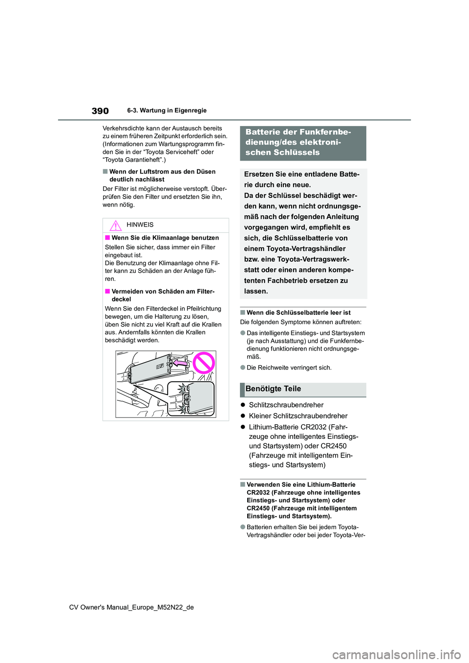 TOYOTA YARIS CROSS 2022 Betriebsanleitungen (in German) 390
CV Owner's Manual_Europe_M52N22_de
6-3. Wartung in Eigenregie
Verkehrsdichte kann der Austausch bereits zu einem früheren Zeitp unkt erforderlich sein. (Informationen zum Wartungsprogramm TOYOTA YARIS CROSS 2022 Betriebsanleitungen (in German) 390
CV Owner's Manual_Europe_M52N22_de
6-3. Wartung in Eigenregie
Verkehrsdichte kann der Austausch bereits zu einem früheren Zeitp unkt erforderlich sein. (Informationen zum Wartungsprogramm