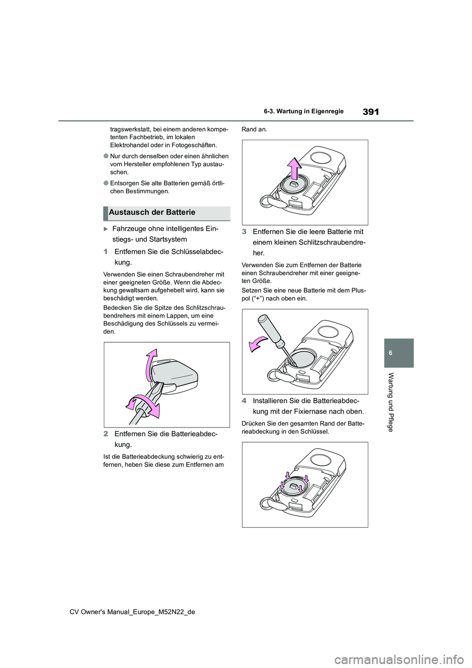 TOYOTA YARIS CROSS 2022 Betriebsanleitungen (in German) 391
6
CV Owner's Manual_Europe_M52N22_de
6-3. Wartung in Eigenregie
Wartung und Pflege
tragswerkstatt, bei einem anderen kompe- tenten Fachbetrieb, im lokalen Elektrohandel oder in Fotogeschäften TOYOTA YARIS CROSS 2022 Betriebsanleitungen (in German) 391
6
CV Owner's Manual_Europe_M52N22_de
6-3. Wartung in Eigenregie
Wartung und Pflege
tragswerkstatt, bei einem anderen kompe- tenten Fachbetrieb, im lokalen Elektrohandel oder in Fotogeschäften
