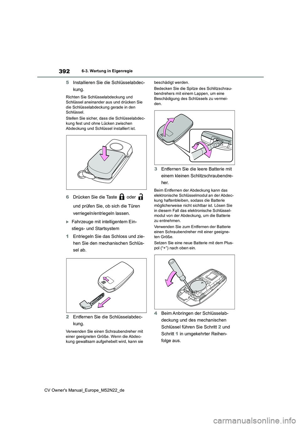 TOYOTA YARIS CROSS 2022 Betriebsanleitungen (in German) 392
CV Owner's Manual_Europe_M52N22_de
6-3. Wartung in Eigenregie
5Installieren Sie die Schlüsselabdec-
kung.
Richten Sie Schlüsselabdeckung und
Schlüssel aneinander aus und drücken Sie di TOYOTA YARIS CROSS 2022 Betriebsanleitungen (in German) 392
CV Owner's Manual_Europe_M52N22_de
6-3. Wartung in Eigenregie
5Installieren Sie die Schlüsselabdec-
kung.
Richten Sie Schlüsselabdeckung und
Schlüssel aneinander aus und drücken Sie di