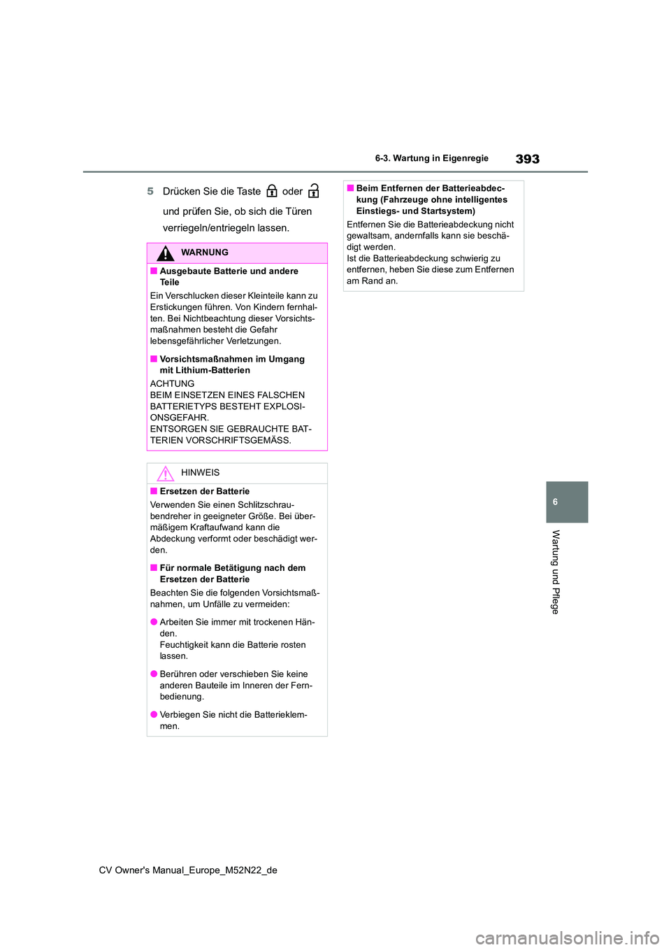TOYOTA YARIS CROSS 2022 Betriebsanleitungen (in German) 393
6
CV Owner's Manual_Europe_M52N22_de
6-3. Wartung in Eigenregie
Wartung und Pflege
5Drücken Sie die Taste oder
und prüfen Sie, ob sich die Türen
verriegeln/entriegeln lassen.
WARNUN TOYOTA YARIS CROSS 2022 Betriebsanleitungen (in German) 393
6
CV Owner's Manual_Europe_M52N22_de
6-3. Wartung in Eigenregie
Wartung und Pflege
5Drücken Sie die Taste oder
und prüfen Sie, ob sich die Türen
verriegeln/entriegeln lassen.
WARNUN