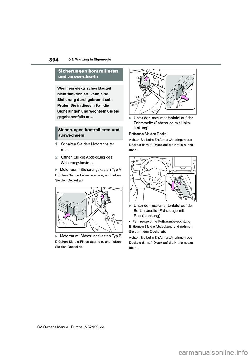 TOYOTA YARIS CROSS 2022 Betriebsanleitungen (in German) 394
CV Owner's Manual_Europe_M52N22_de
6-3. Wartung in Eigenregie
1Schalten Sie den Motorschalter
aus.
2 Öffnen Sie die Abdeckung des
Sicherungskastens.
Motorraum: Sicherungskasten Typ A
TOYOTA YARIS CROSS 2022 Betriebsanleitungen (in German) 394
CV Owner's Manual_Europe_M52N22_de
6-3. Wartung in Eigenregie
1Schalten Sie den Motorschalter
aus.
2 Öffnen Sie die Abdeckung des
Sicherungskastens.
Motorraum: Sicherungskasten Typ A