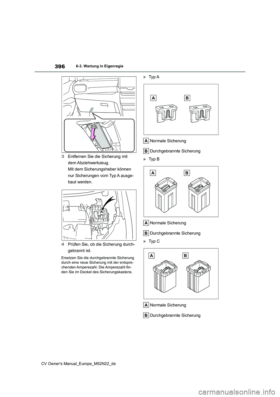 TOYOTA YARIS CROSS 2022 Betriebsanleitungen (in German) 396
CV Owner's Manual_Europe_M52N22_de
6-3. Wartung in Eigenregie
3Entfernen Sie die Sicherung mit
dem Abziehwerkzeug.
Mit dem Sicherungsheber können
nur Sicherungen vom Typ A ausge-
baut w TOYOTA YARIS CROSS 2022 Betriebsanleitungen (in German) 396
CV Owner's Manual_Europe_M52N22_de
6-3. Wartung in Eigenregie
3Entfernen Sie die Sicherung mit
dem Abziehwerkzeug.
Mit dem Sicherungsheber können
nur Sicherungen vom Typ A ausge-
baut w