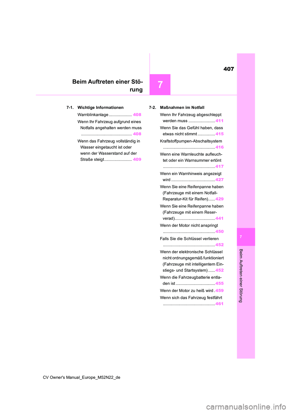 TOYOTA YARIS CROSS 2022  Betriebsanleitungen (in German) 7
407
CV Owner's Manual_Europe_M52N22_de
7
Beim Auftreten einer Störung
Beim Auftreten einer Stö- 
rung
7-1. Wichtige Informationen 
Warnblinkanlage .................... 408 
Wenn Ihr Fahrzeug a