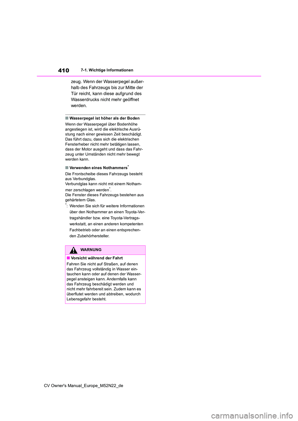 TOYOTA YARIS CROSS 2022 Betriebsanleitungen (in German) 410
CV Owner's Manual_Europe_M52N22_de
7-1. Wichtige Informationen
zeug. Wenn der Wasserpegel außer-
halb des Fahrzeugs bis zur Mitte der
Tür reicht, kann diese aufgrund des
Wasserdrucks nich TOYOTA YARIS CROSS 2022 Betriebsanleitungen (in German) 410
CV Owner's Manual_Europe_M52N22_de
7-1. Wichtige Informationen
zeug. Wenn der Wasserpegel außer-
halb des Fahrzeugs bis zur Mitte der
Tür reicht, kann diese aufgrund des
Wasserdrucks nich