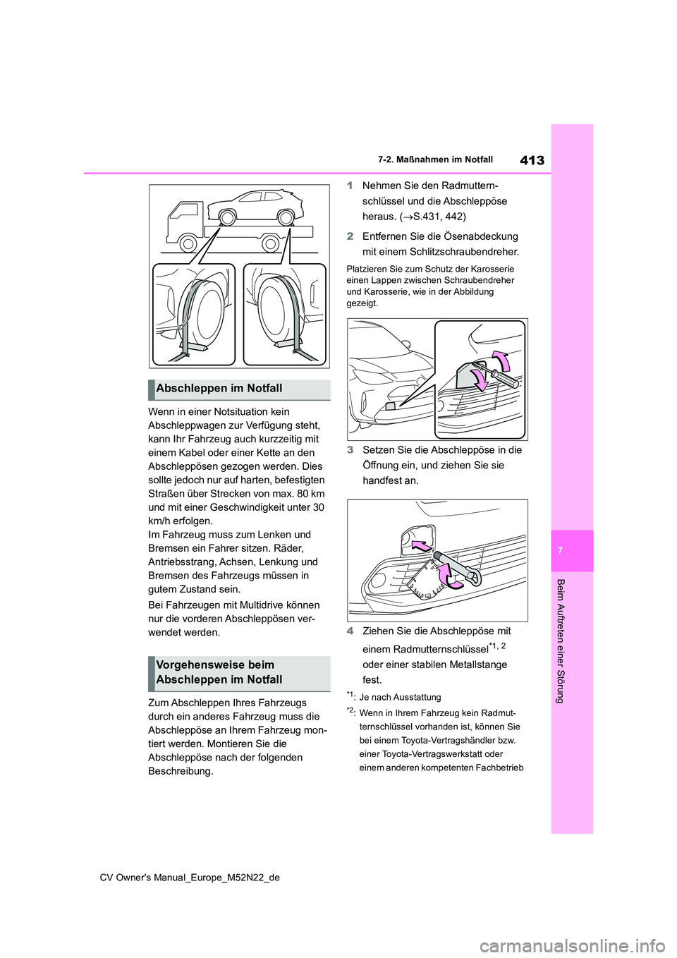TOYOTA YARIS CROSS 2022 Betriebsanleitungen (in German) 413
7
CV Owner's Manual_Europe_M52N22_de
7-2. Maßnahmen im Notfall
Beim Auftreten einer Störung
Wenn in einer Notsituation kein
Abschleppwagen zur Verfügung steht,
kann Ihr Fahrzeug auch kur TOYOTA YARIS CROSS 2022 Betriebsanleitungen (in German) 413
7
CV Owner's Manual_Europe_M52N22_de
7-2. Maßnahmen im Notfall
Beim Auftreten einer Störung
Wenn in einer Notsituation kein
Abschleppwagen zur Verfügung steht,
kann Ihr Fahrzeug auch kur