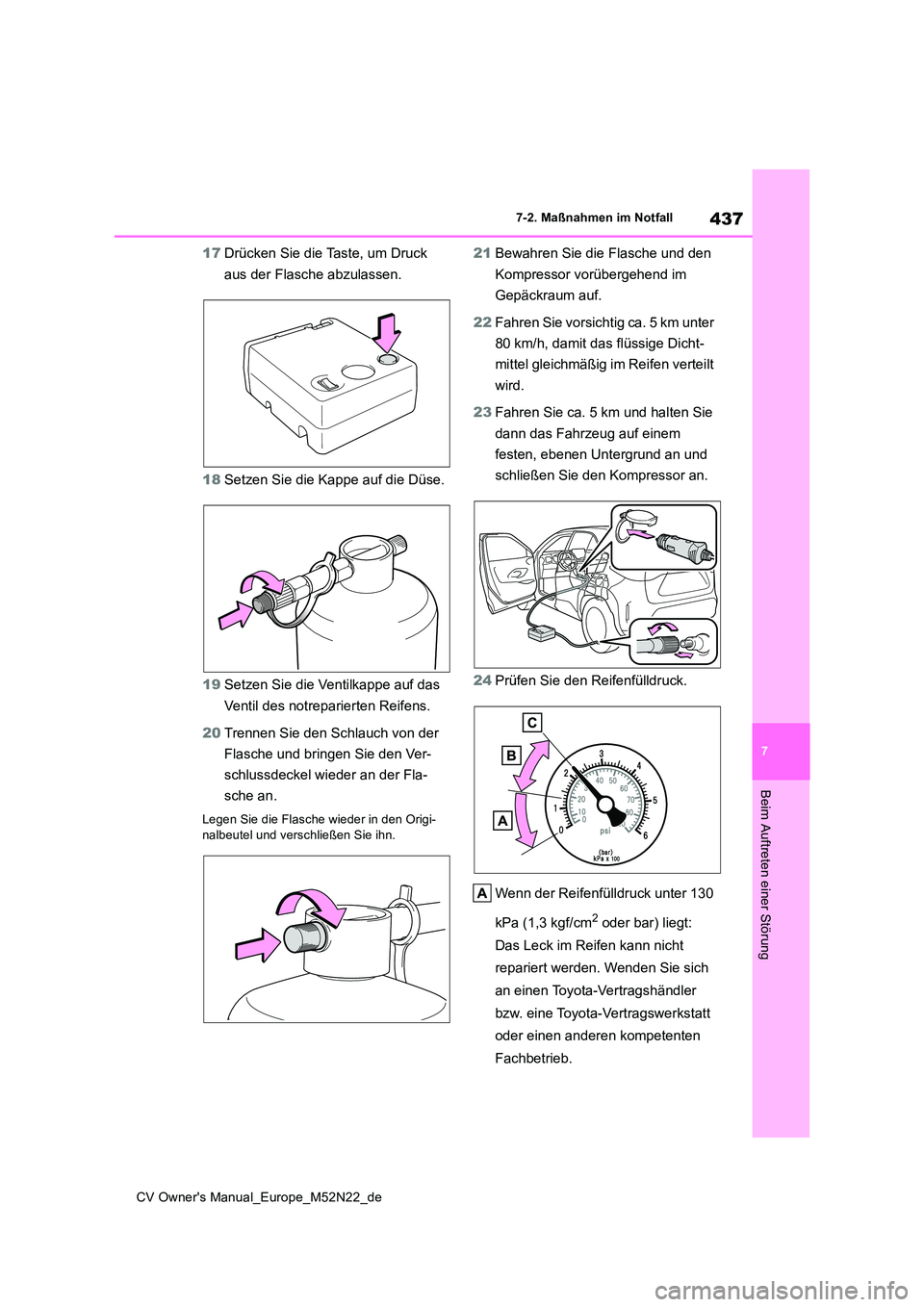 TOYOTA YARIS CROSS 2022  Betriebsanleitungen (in German) 437
7
CV Owner's Manual_Europe_M52N22_de
7-2. Maßnahmen im Notfall
Beim Auftreten einer Störung
17Drücken Sie die Taste, um Druck  
aus der Flasche abzulassen. 
18 Setzen Sie die Kappe auf die 