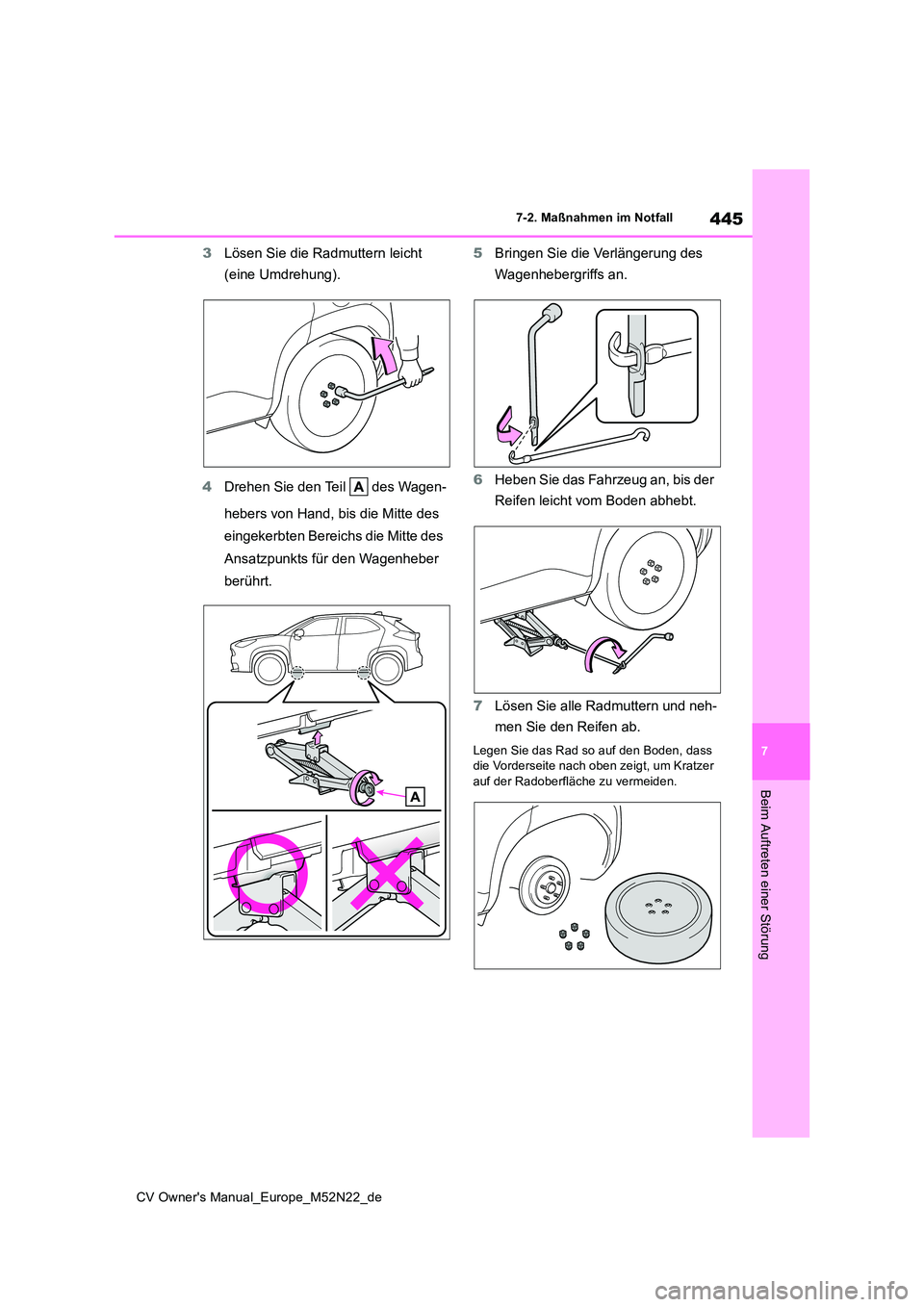 TOYOTA YARIS CROSS 2022  Betriebsanleitungen (in German) 445
7
CV Owner's Manual_Europe_M52N22_de
7-2. Maßnahmen im Notfall
Beim Auftreten einer Störung
3Lösen Sie die Radmuttern leicht  
(eine Umdrehung). 
4 Drehen Sie den Teil   des Wagen- 
hebers 