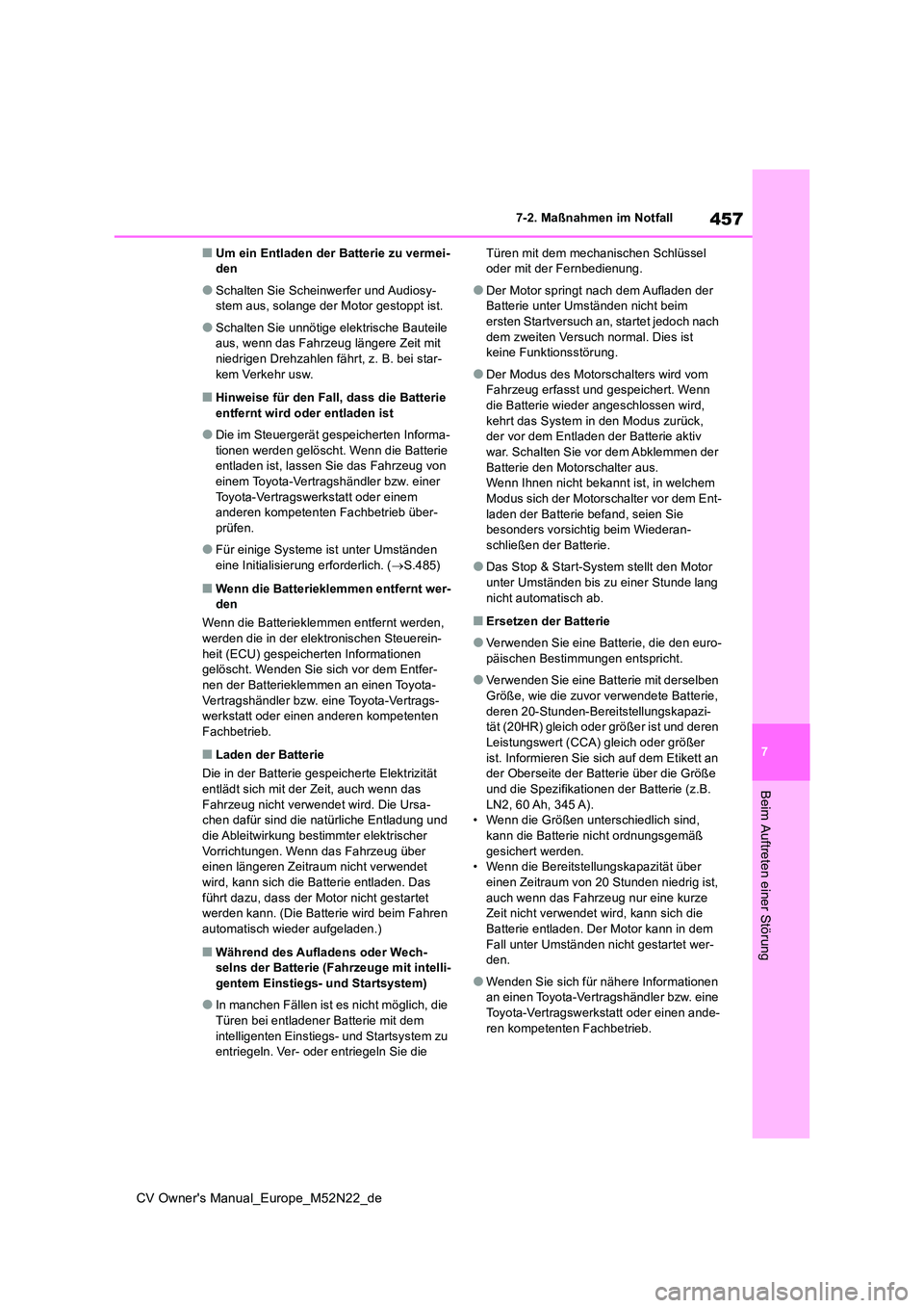TOYOTA YARIS CROSS 2022  Betriebsanleitungen (in German) 457
7
CV Owner's Manual_Europe_M52N22_de
7-2. Maßnahmen im Notfall
Beim Auftreten einer Störung
■Um ein Entladen der Batterie zu vermei- den
●Schalten Sie Scheinwerfer und Audiosy-stem aus, 